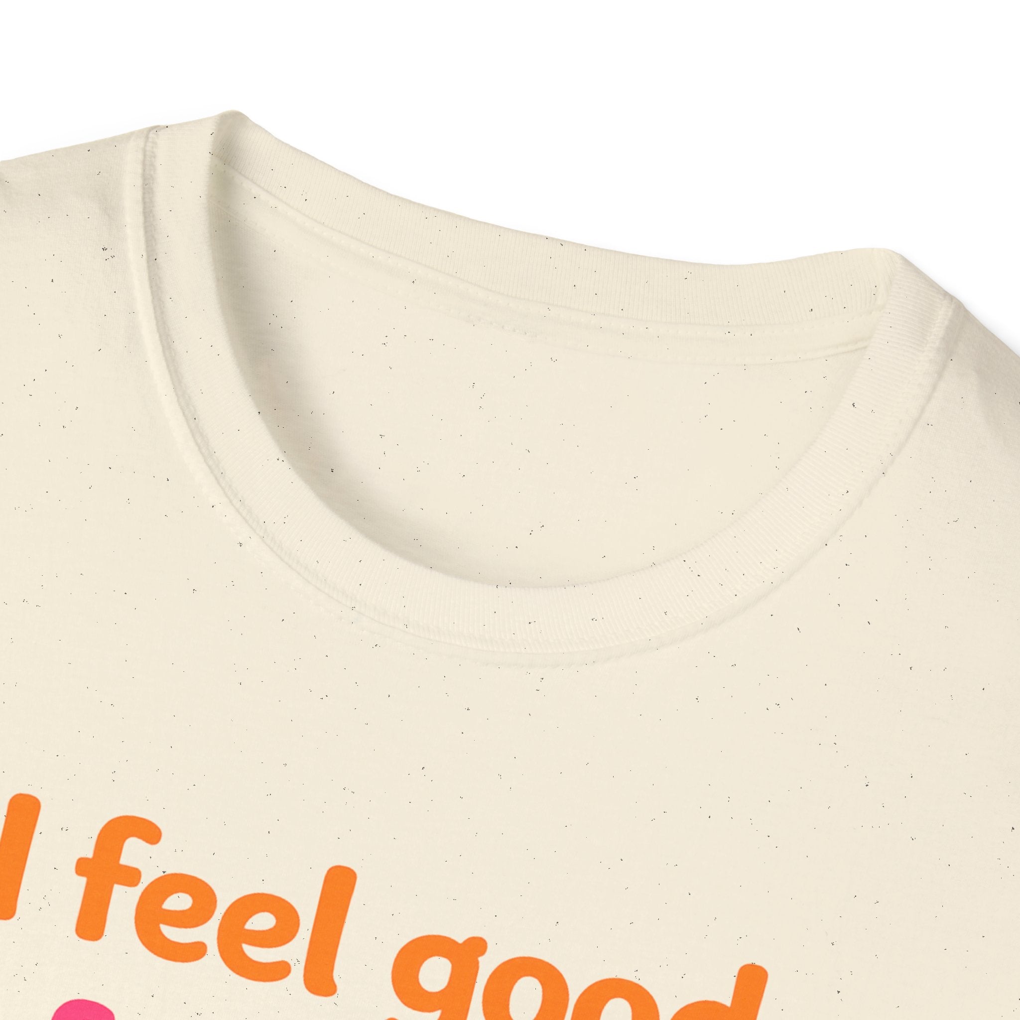 I feel good I feel great I feel wonderful T-Shirt | Positive Affirmation Tee