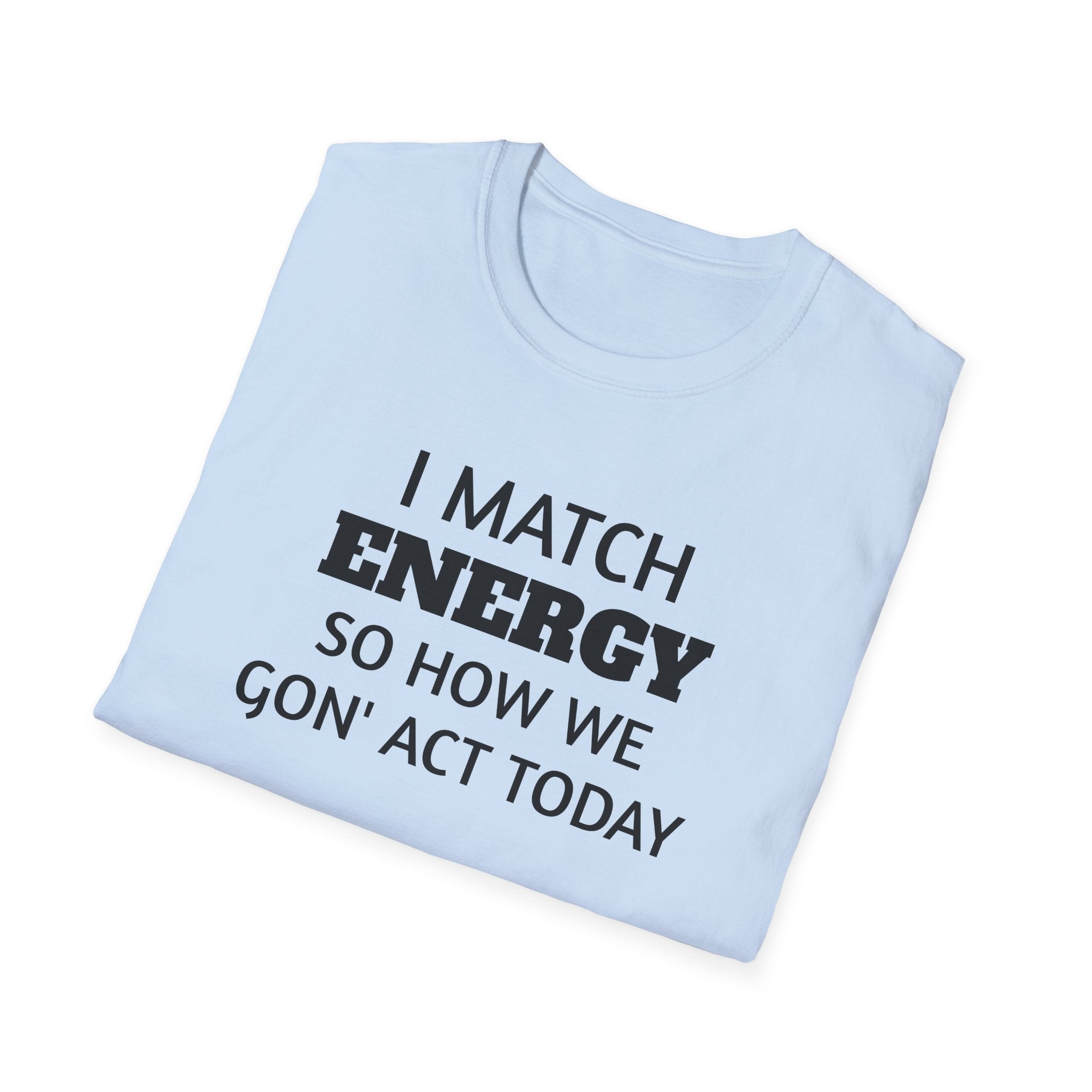 I Match Energy T-Shirt | Funny Quote Tee, Sarcastic Text Shirt