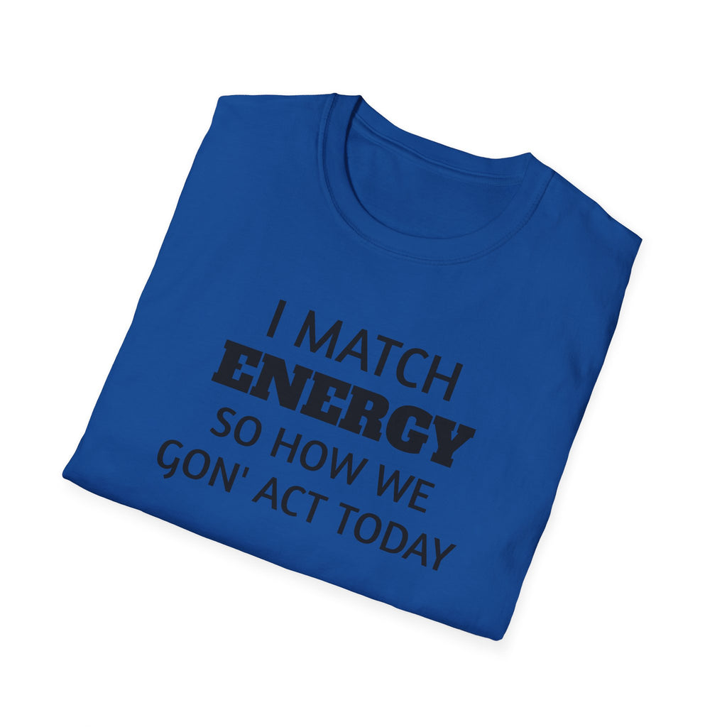I Match Energy T-Shirt | Funny Quote Tee, Sarcastic Text Shirt