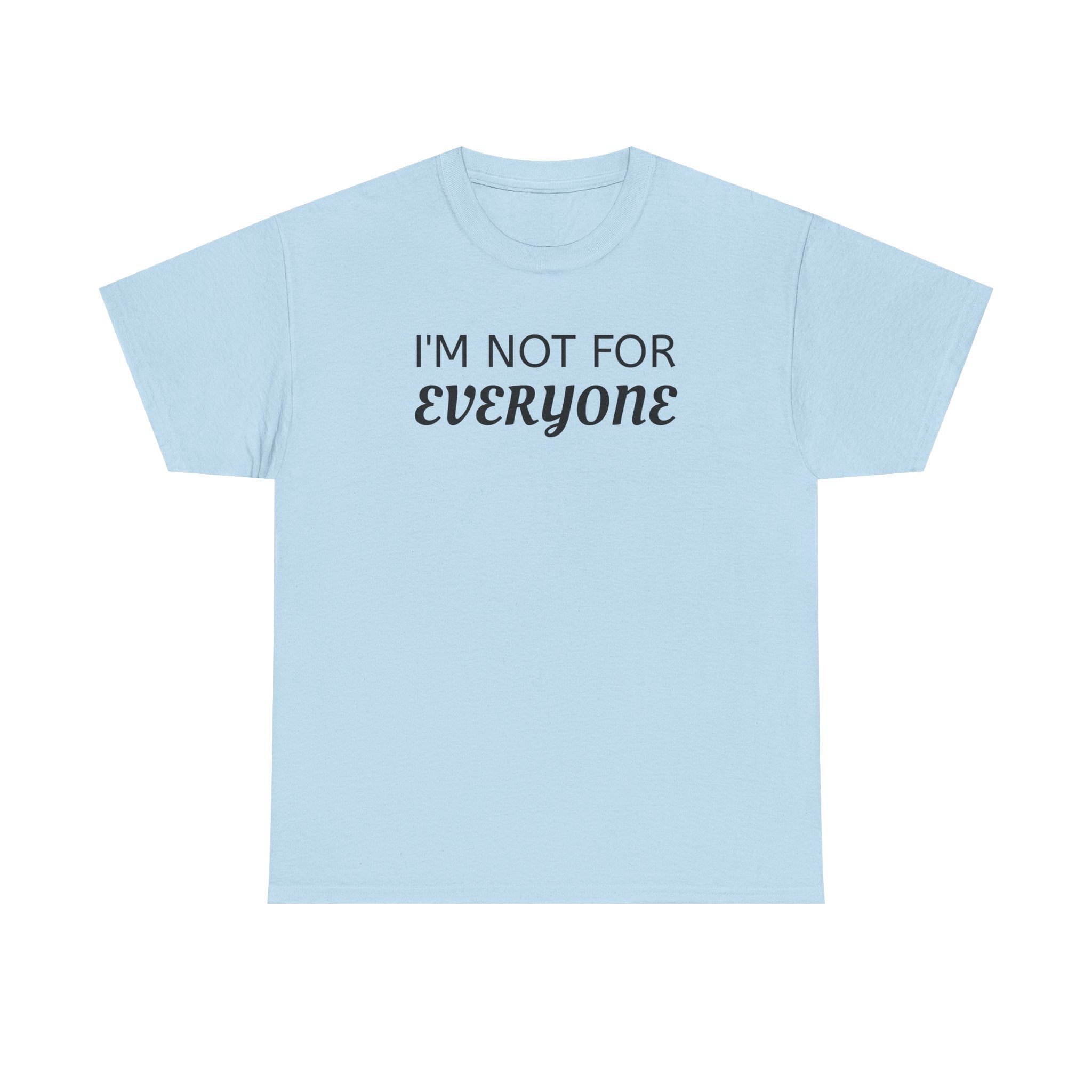 I'm Not For Everyone Tee