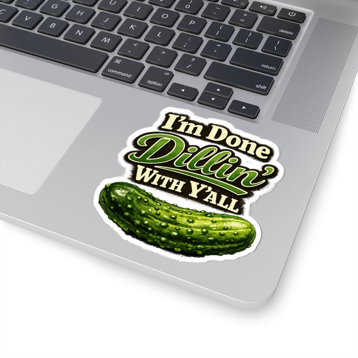 I'm Done Dillin' With Y'all Pickle Sticker | Kiss-Cut Vinyl Sticker