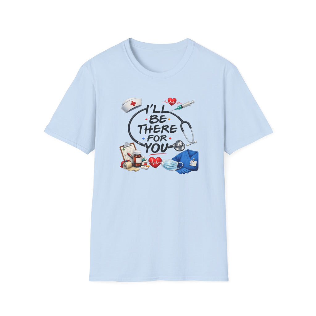 Nurse "I'll Be There For You" T-Shirt