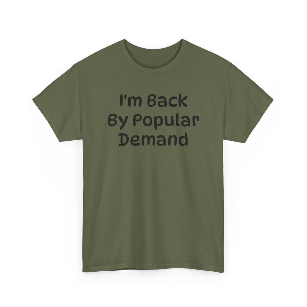 I'm Back By Popular Demand Funny Tee