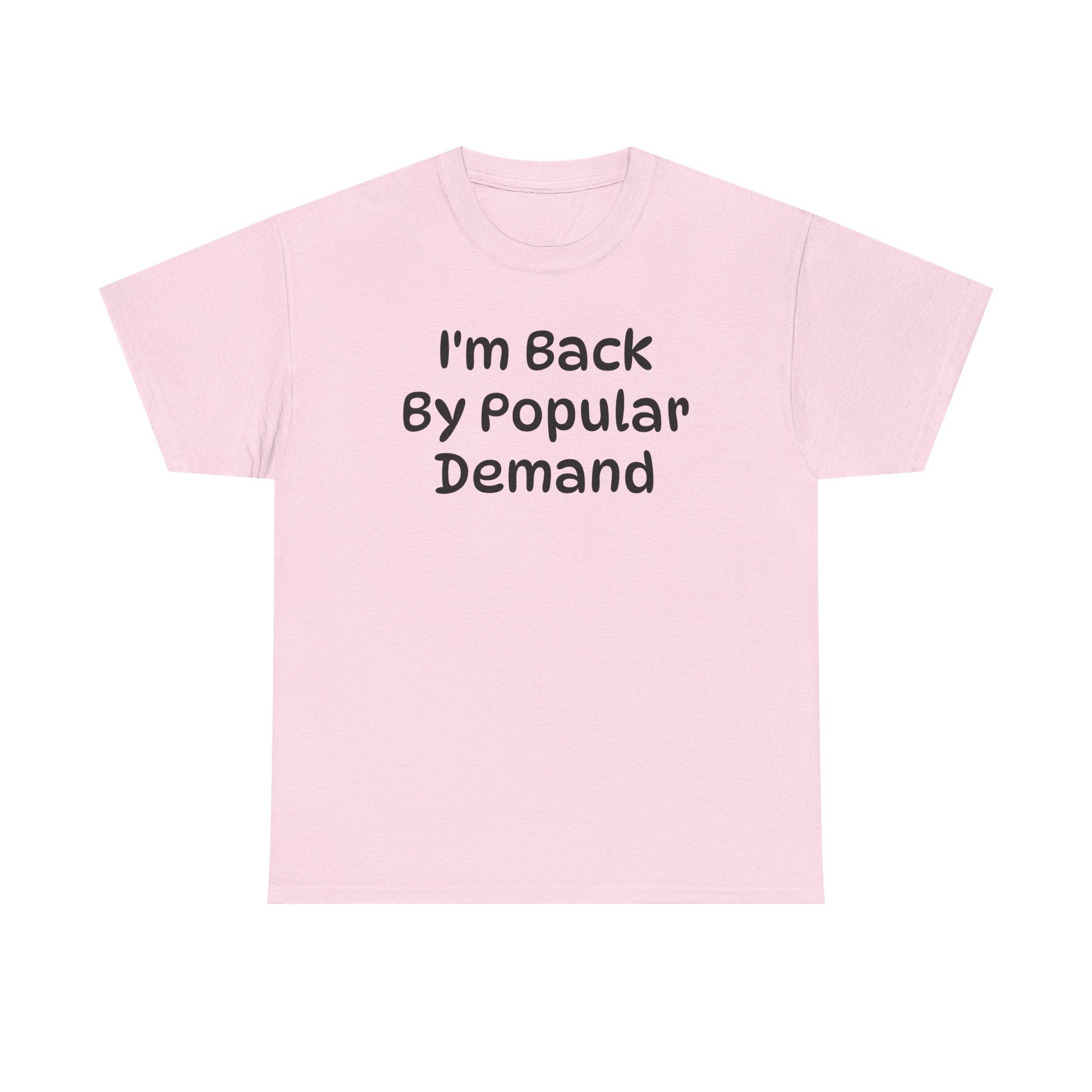 I'm Back By Popular Demand Funny Tee