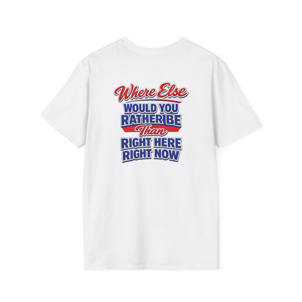 Where Else Would You Rather Be Than Right Here Right Now T-Shirt | Buffalo Graphic