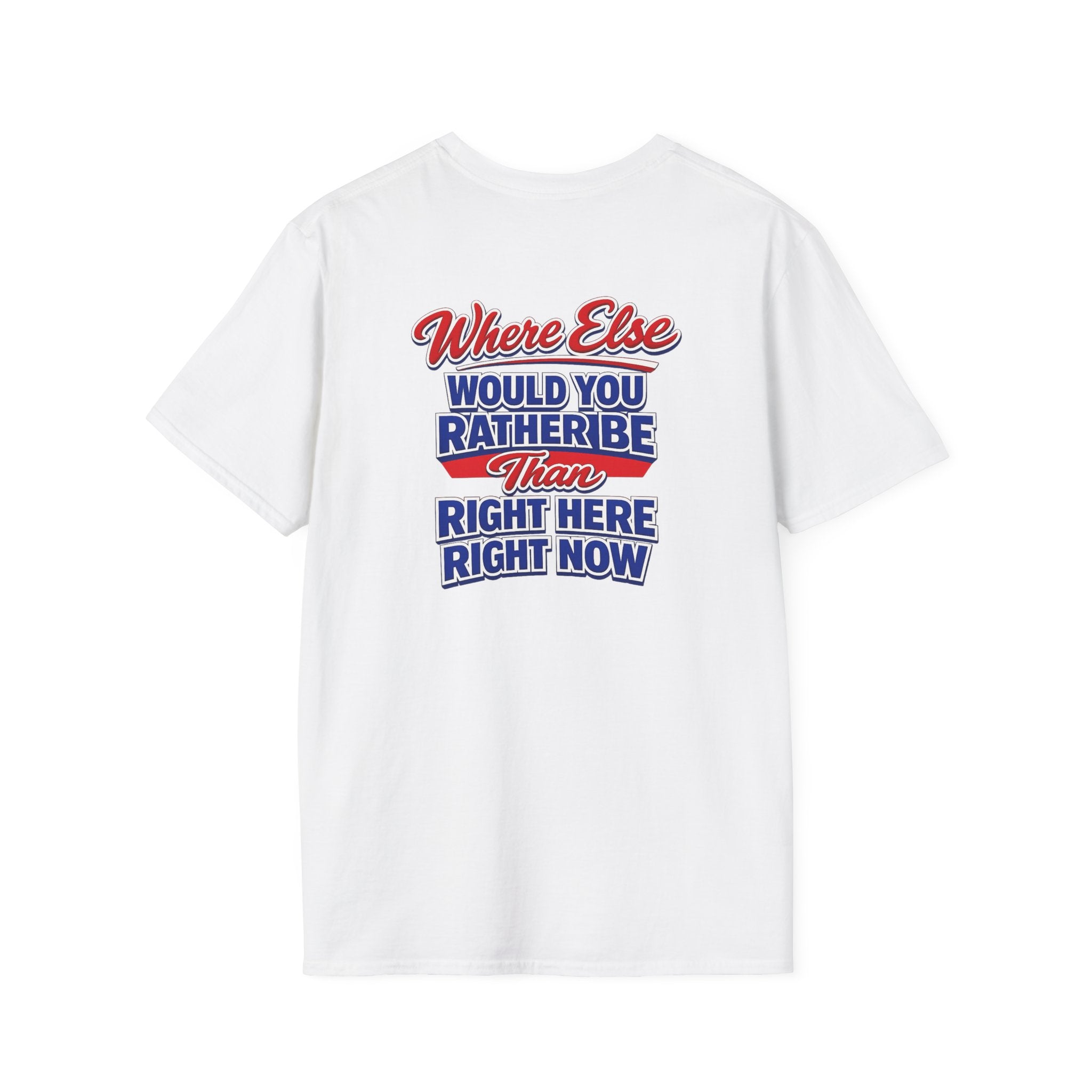 Where Else Would You Rather Be Than Right Here Right Now T-Shirt | Buffalo Graphic