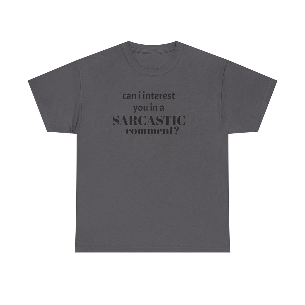 Can I Interest You in a Sarcastic Comment Tee | Sarcastic Quote Shirt