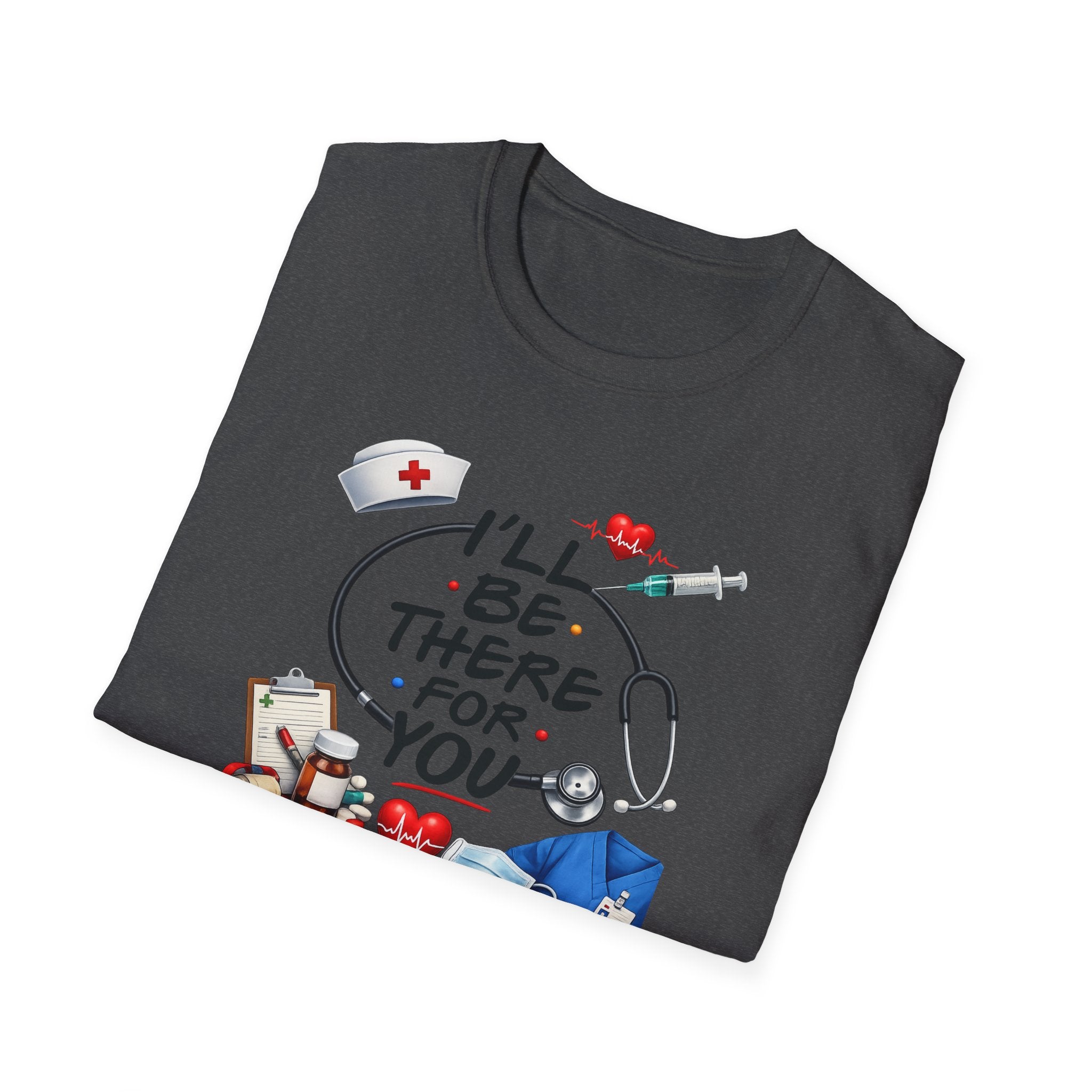 Nurse "I'll Be There For You" T-Shirt
