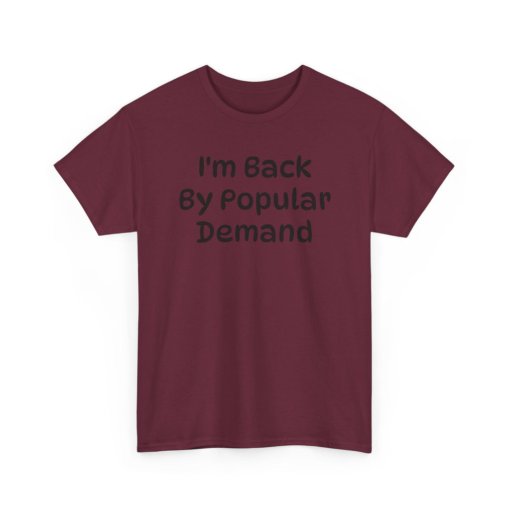 I'm Back By Popular Demand Funny Tee