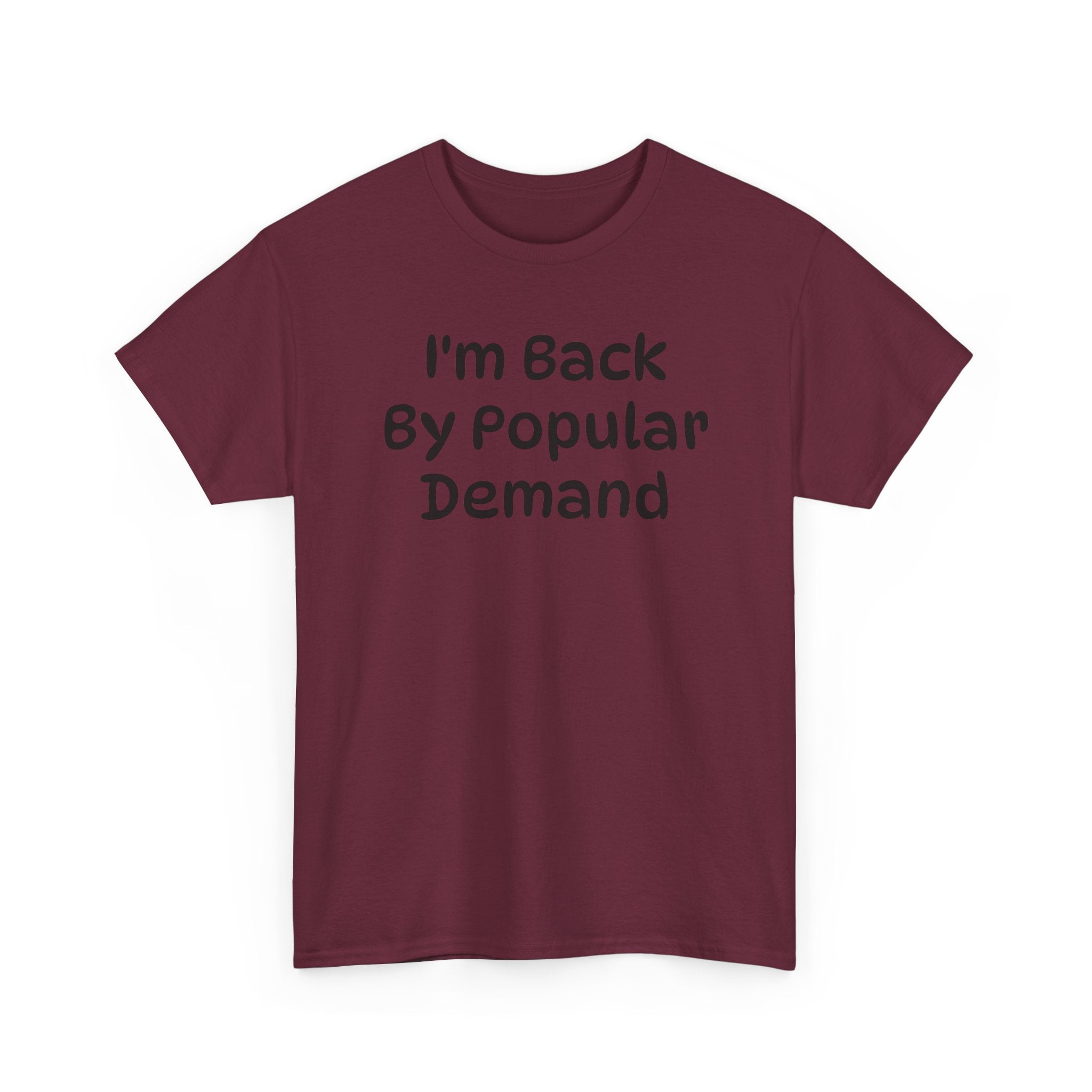 I'm Back By Popular Demand Funny Tee