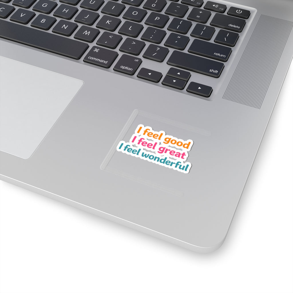 I feel good I feel great I feel wonderful Sticker | Kiss-Cut Vinyl