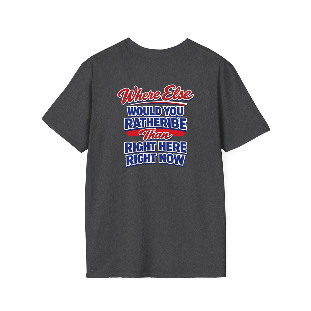 Where Else Would You Rather Be Than Right Here Right Now T-Shirt | Buffalo Graphic