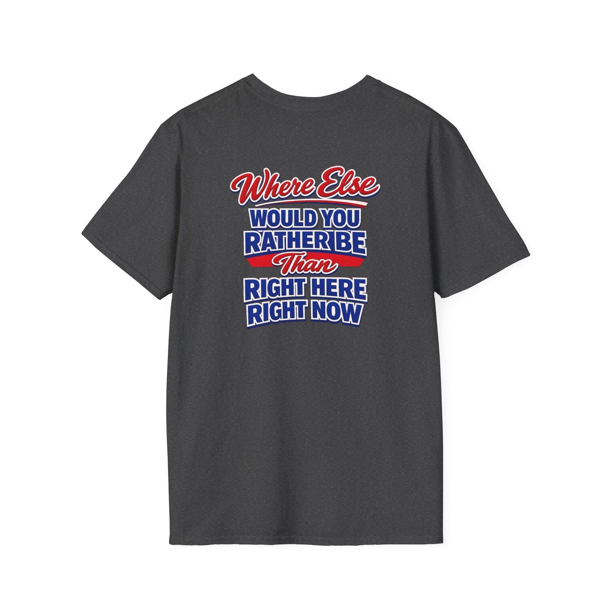 Where Else Would You Rather Be Than Right Here Right Now T-Shirt | Buffalo Graphic