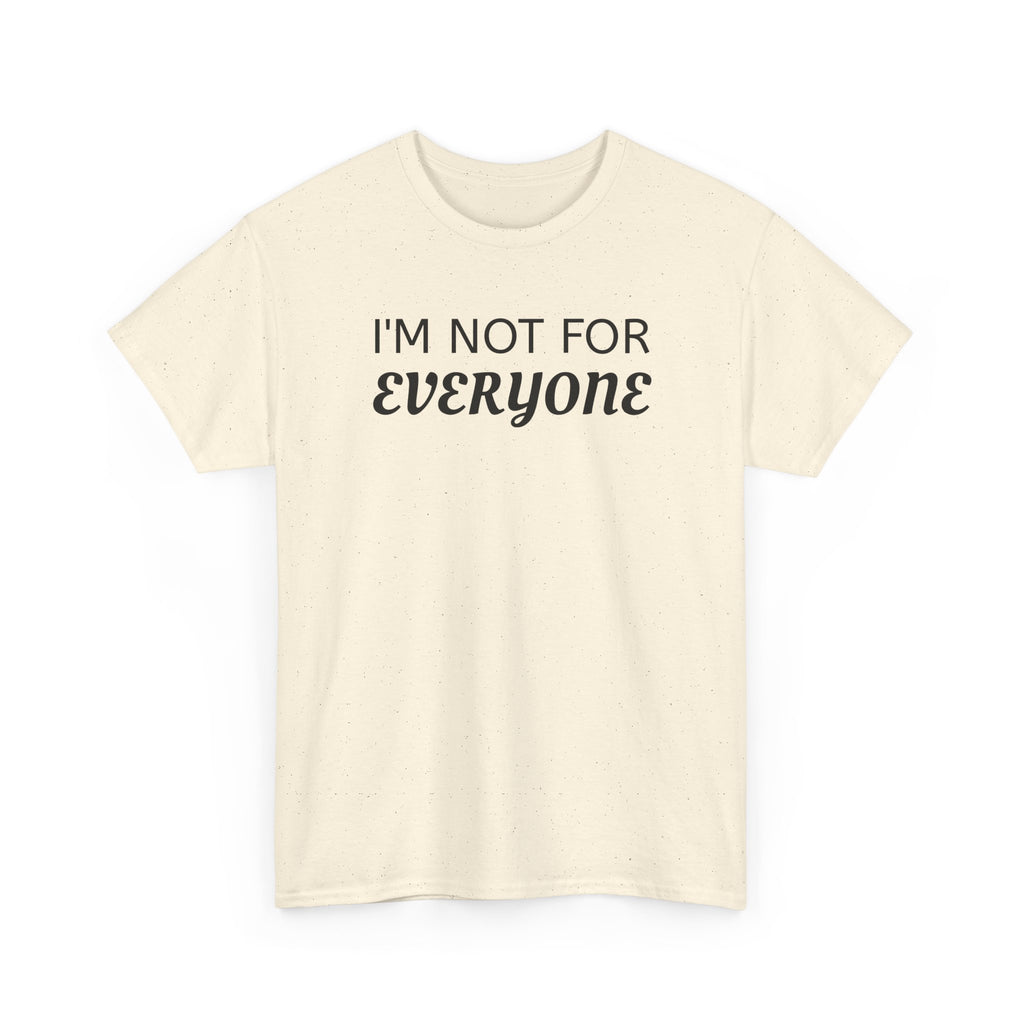 I'm Not For Everyone Tee