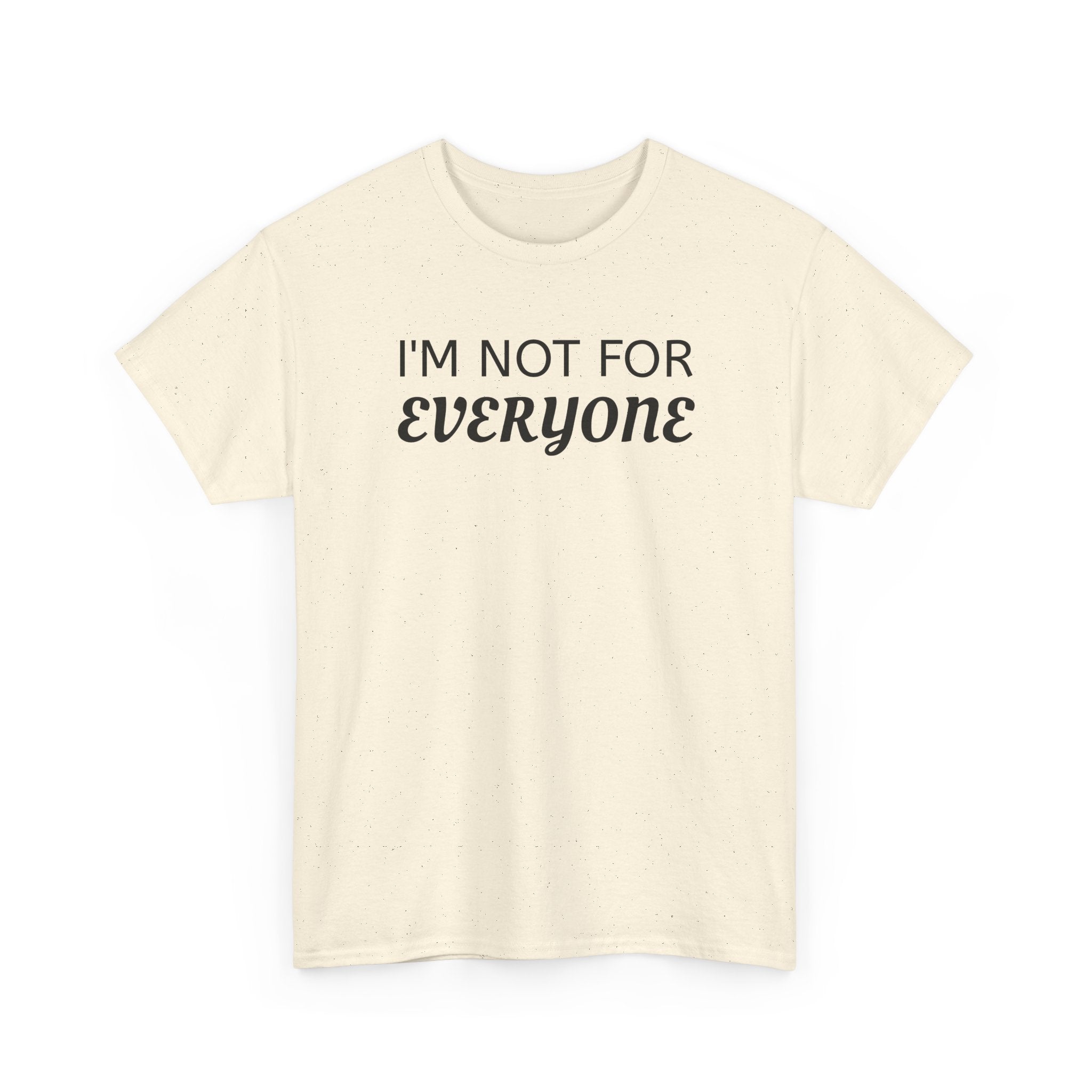 I'm Not For Everyone Tee