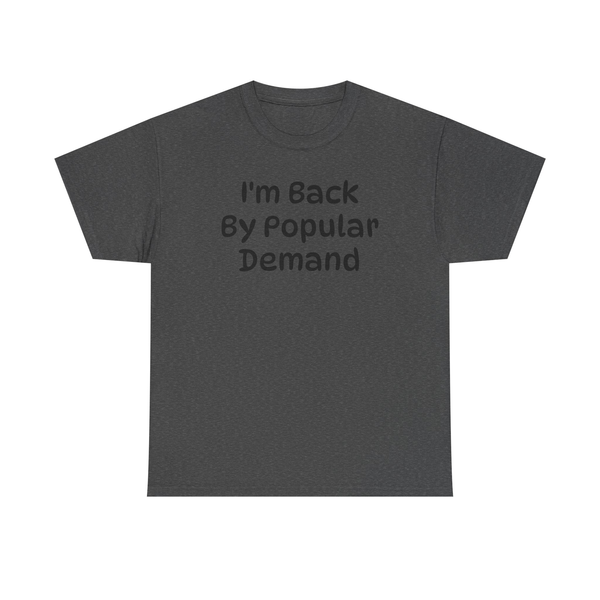 I'm Back By Popular Demand Funny Tee