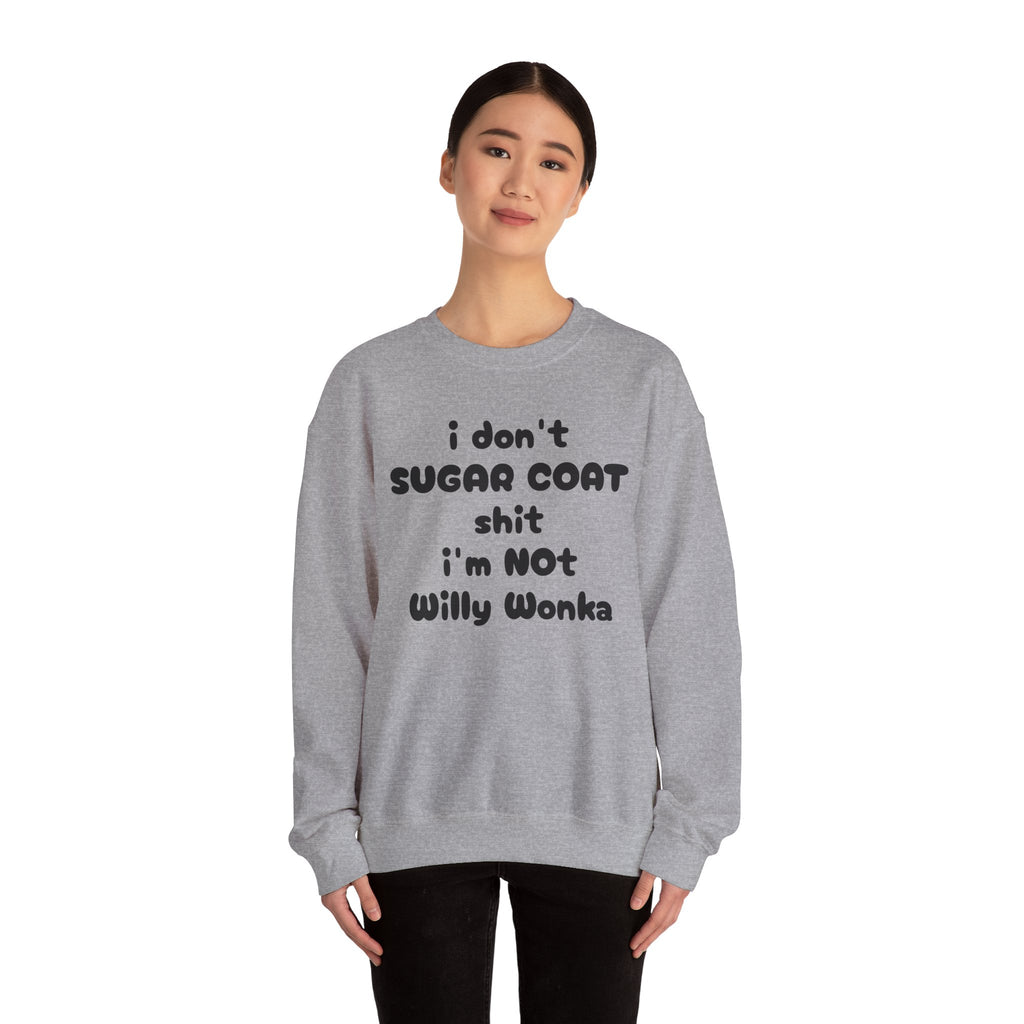 I don't sugar coat shit I'm Not Willy Wonka funny Sweatshirt