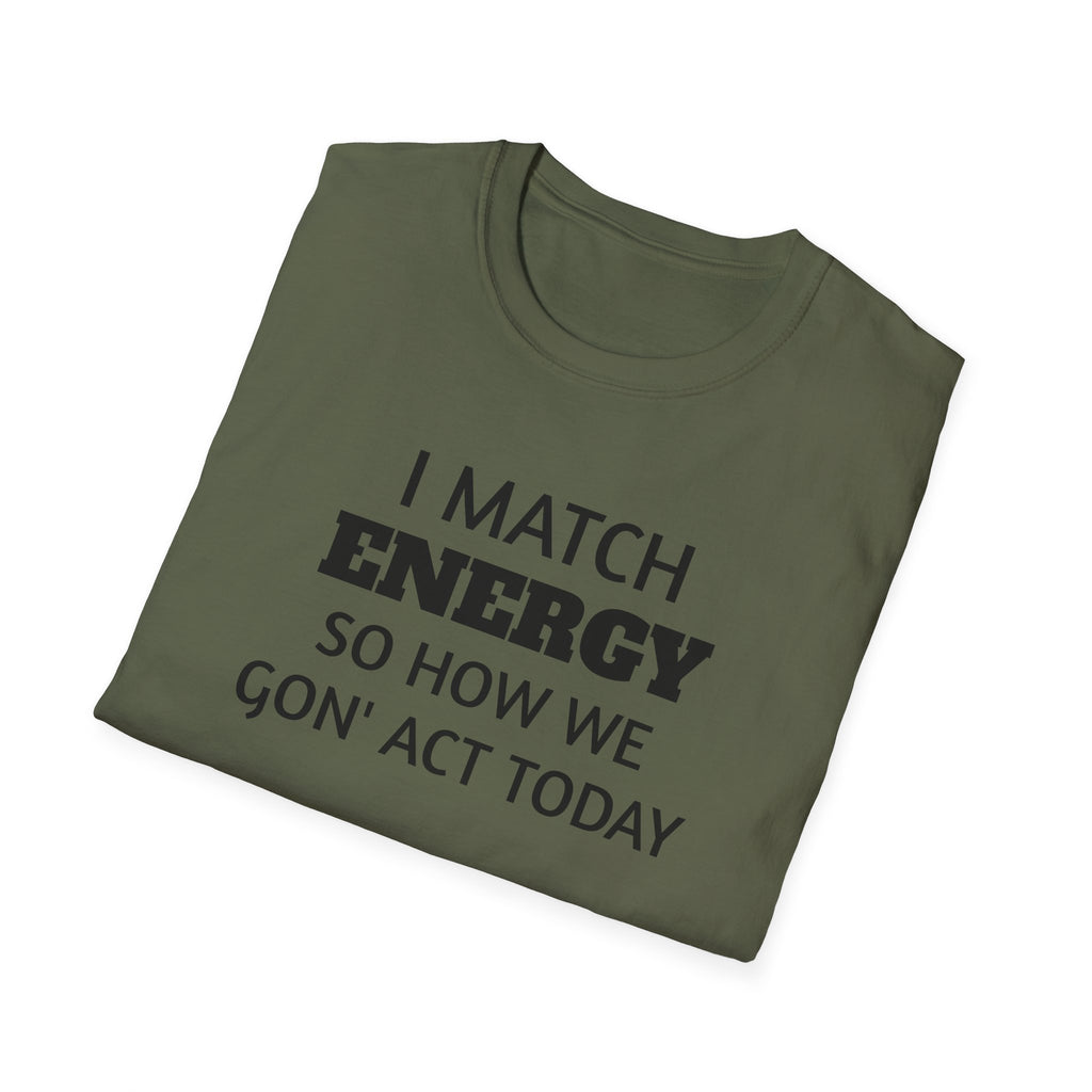 I Match Energy T-Shirt | Funny Quote Tee, Sarcastic Text Shirt
