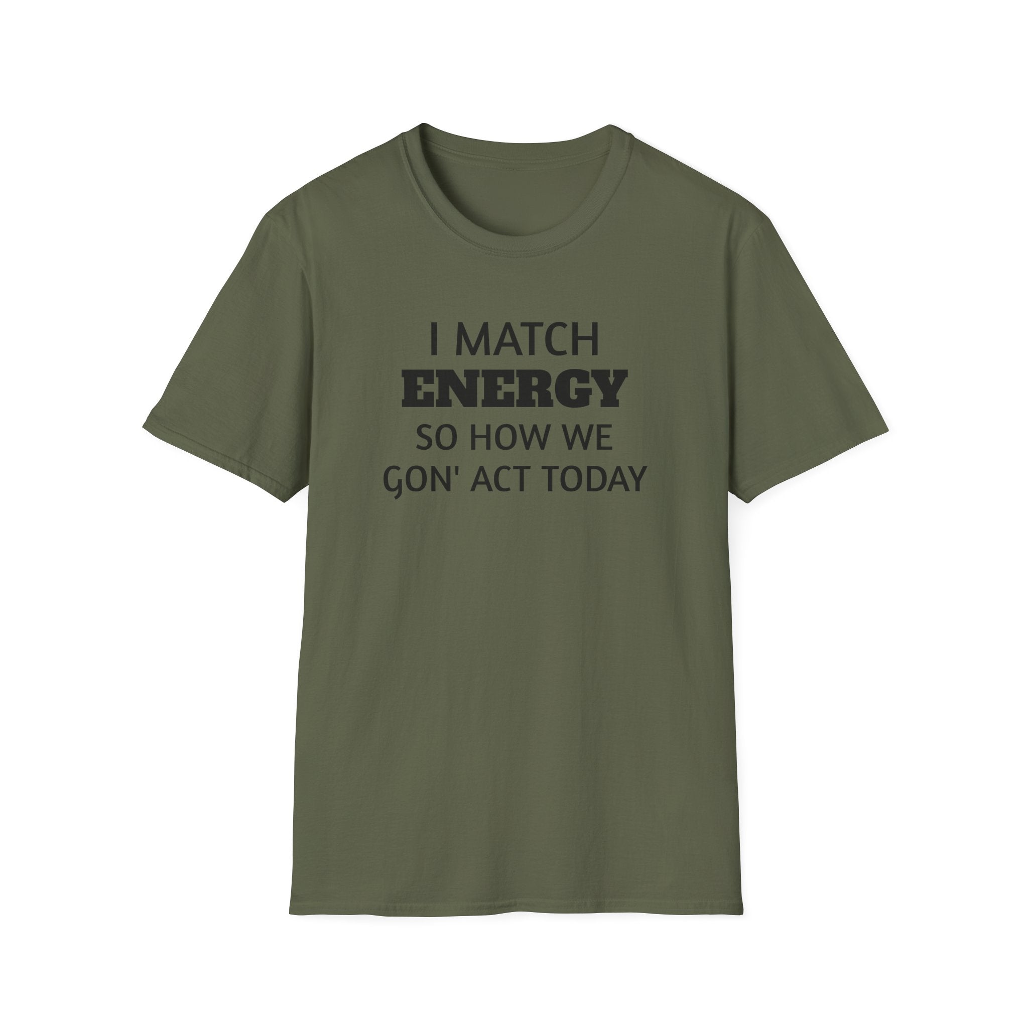 I Match Energy T-Shirt | Funny Quote Tee, Sarcastic Text Shirt