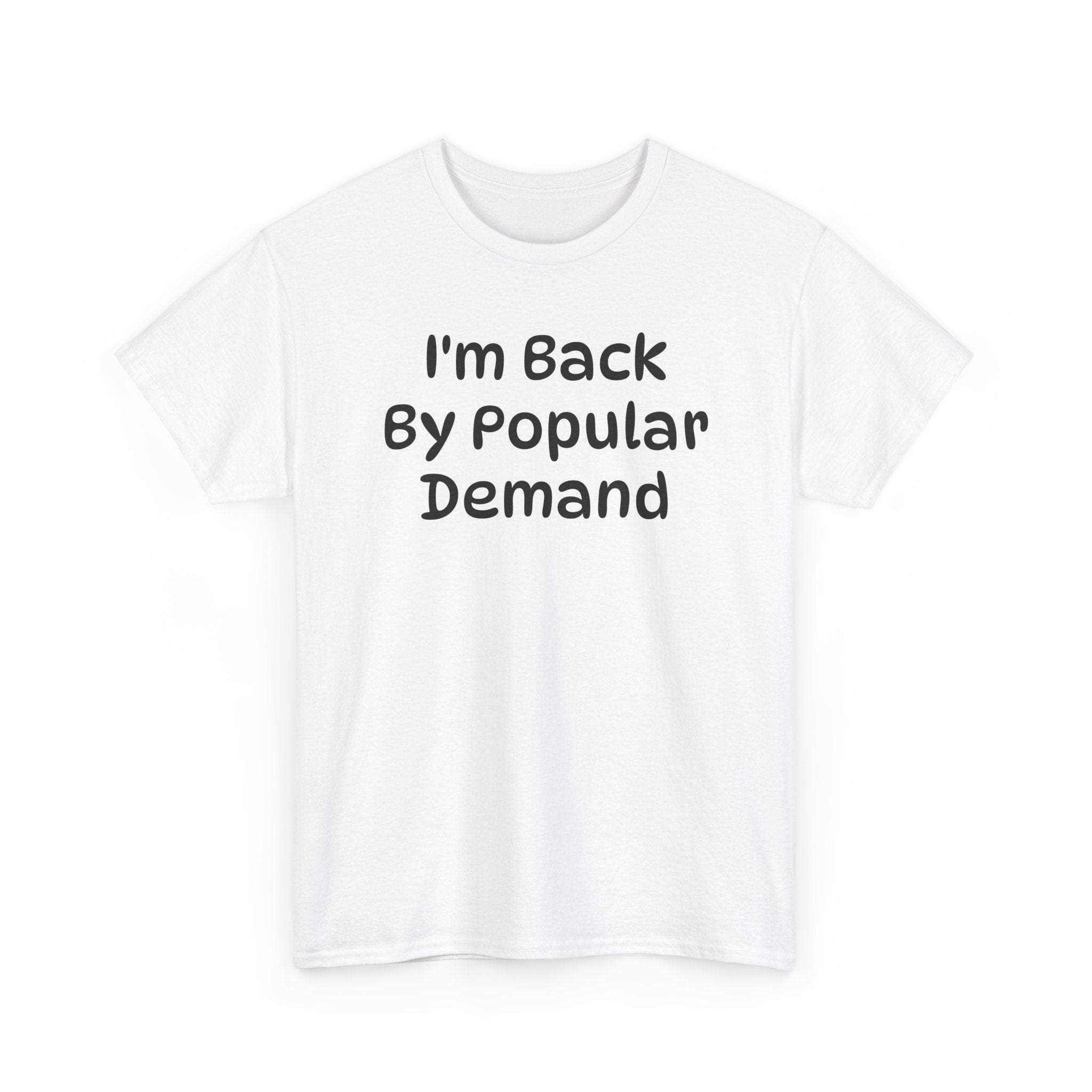 I'm Back By Popular Demand Funny Tee