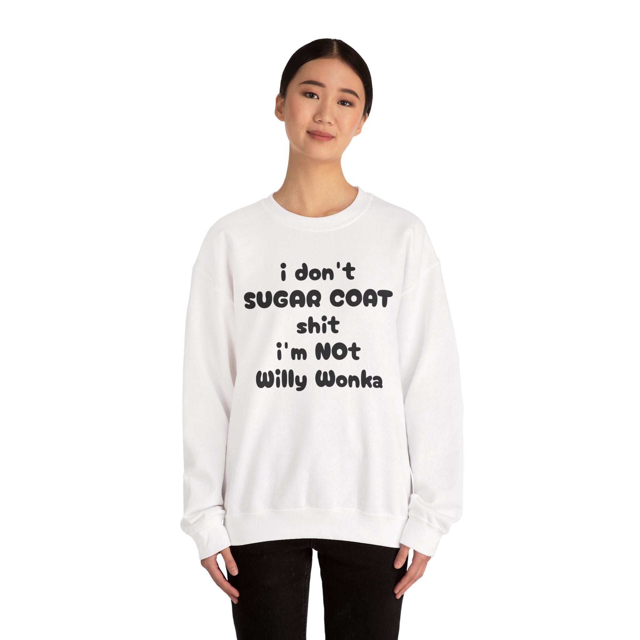 I don't sugar coat shit I'm Not Willy Wonka funny Sweatshirt