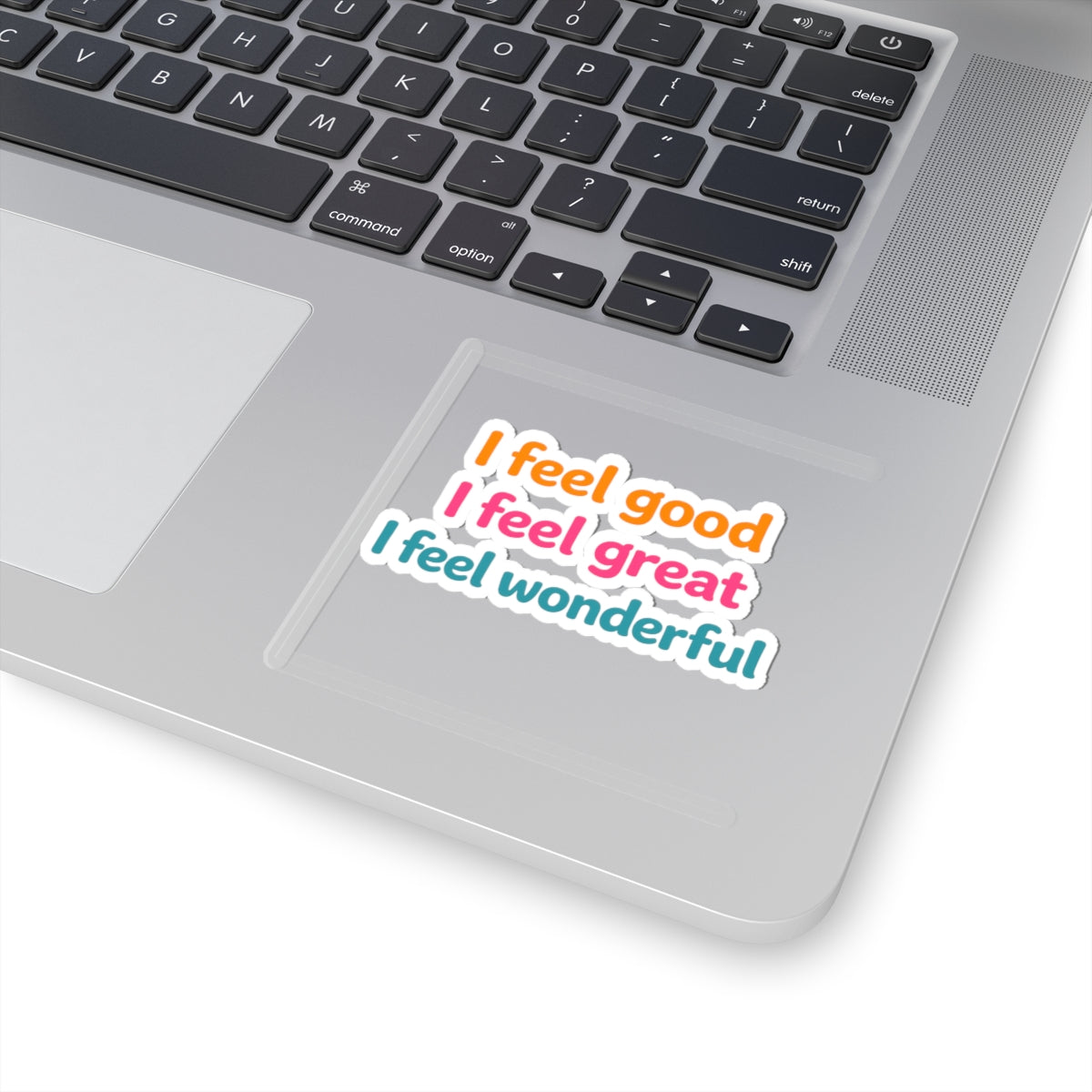 I feel good I feel great I feel wonderful Sticker | Kiss-Cut Vinyl