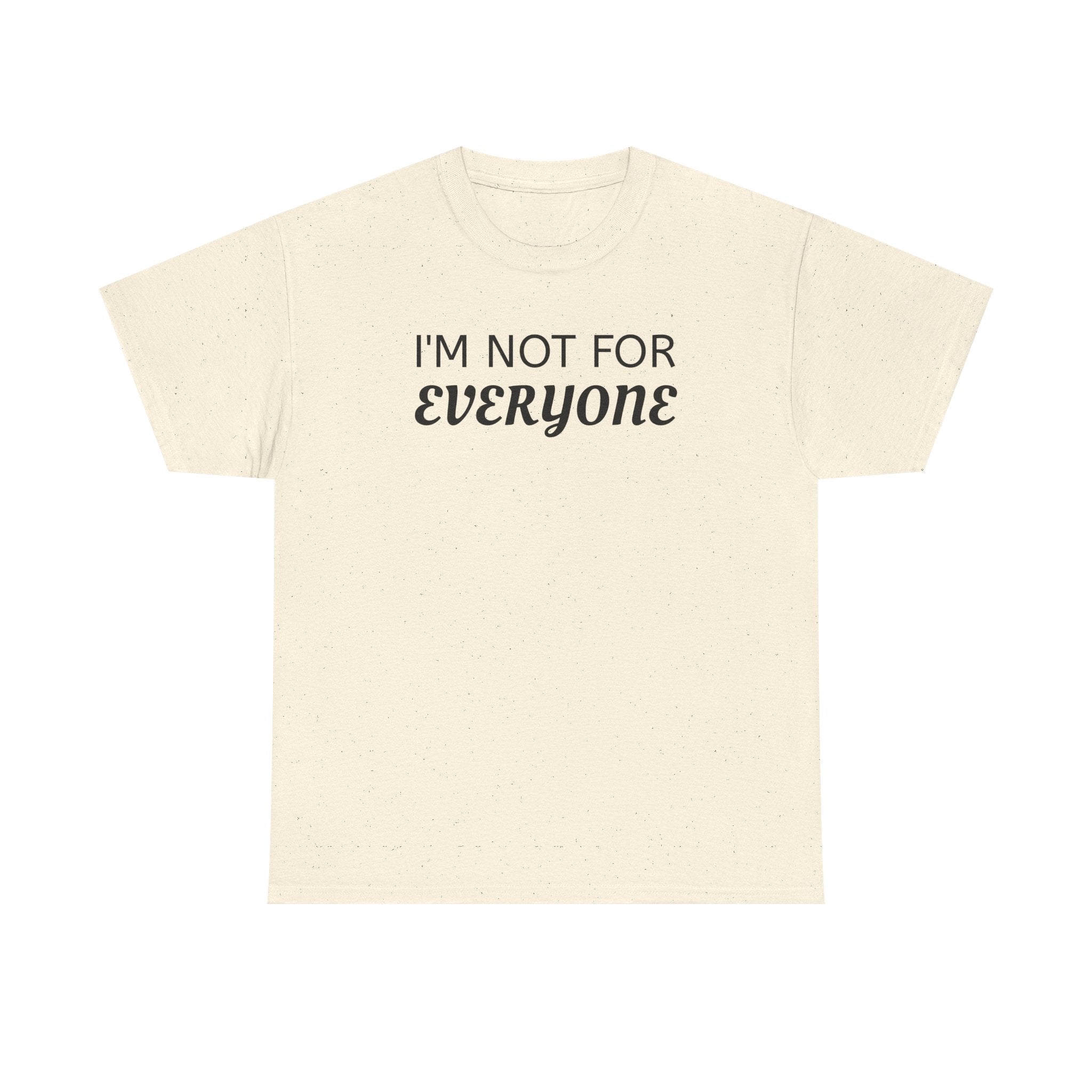 I'm Not For Everyone Tee