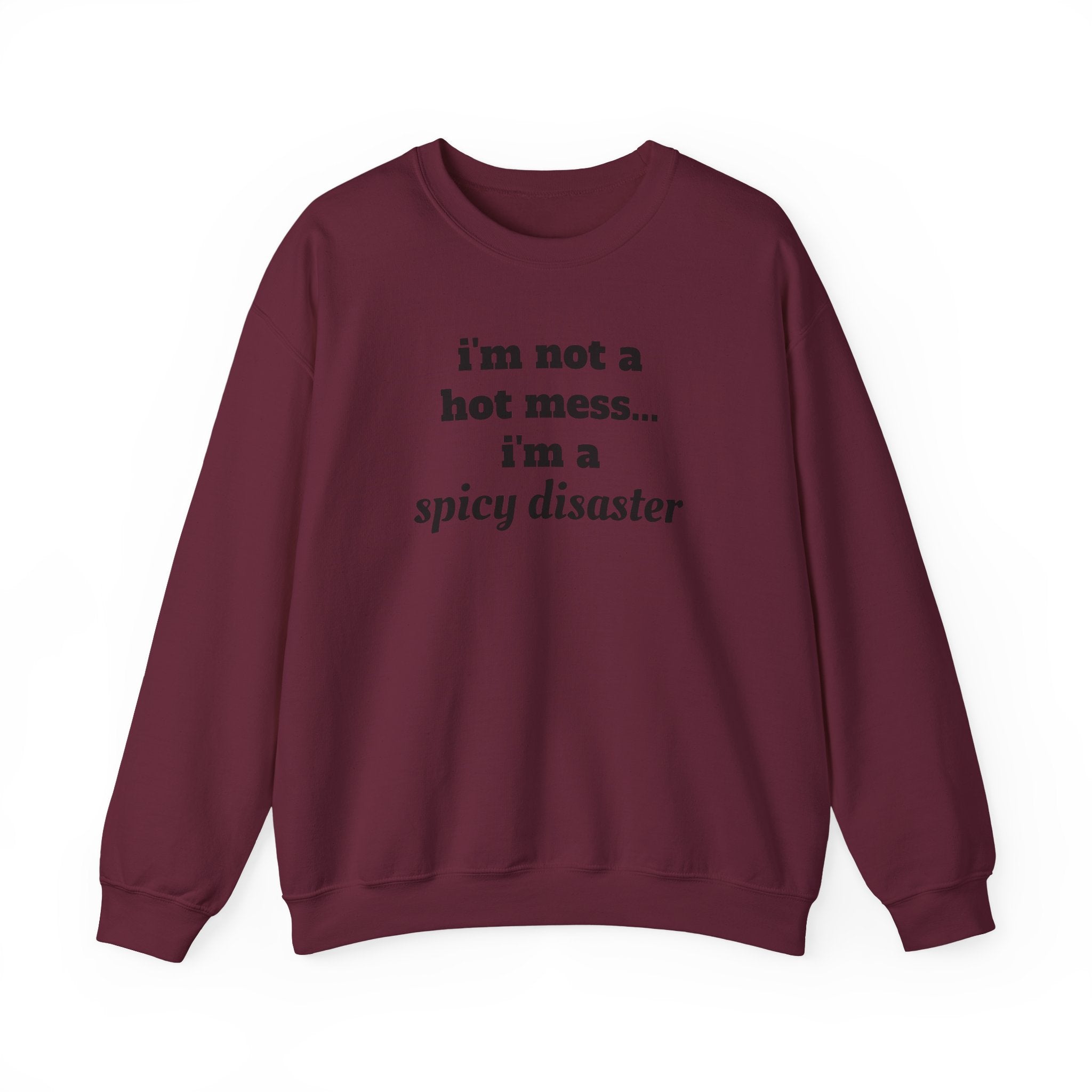 i'm not a hot mess i'm a spicy disaster Funny Sweatshirt | Funny Quote Crewneck