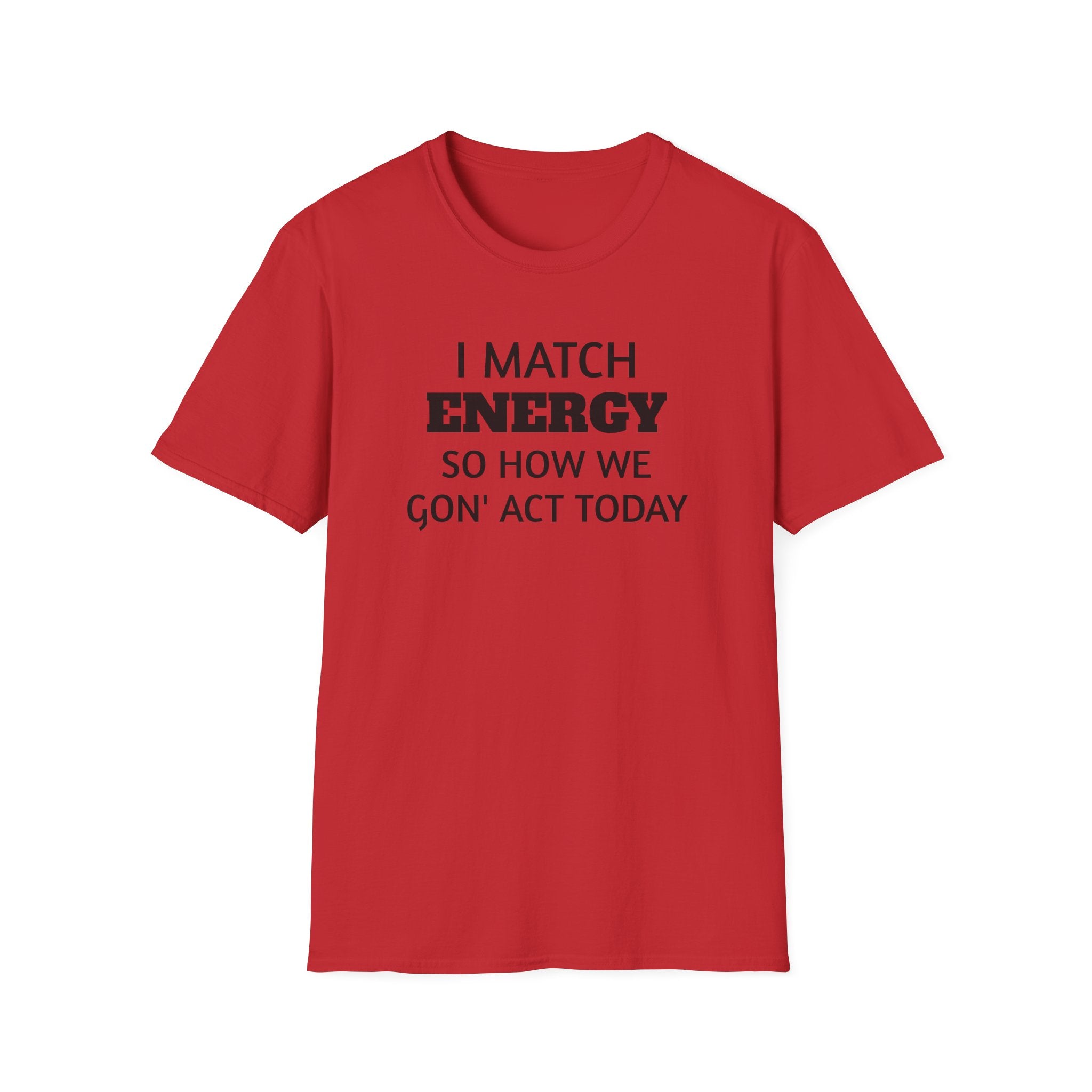 I Match Energy T-Shirt | Funny Quote Tee, Sarcastic Text Shirt