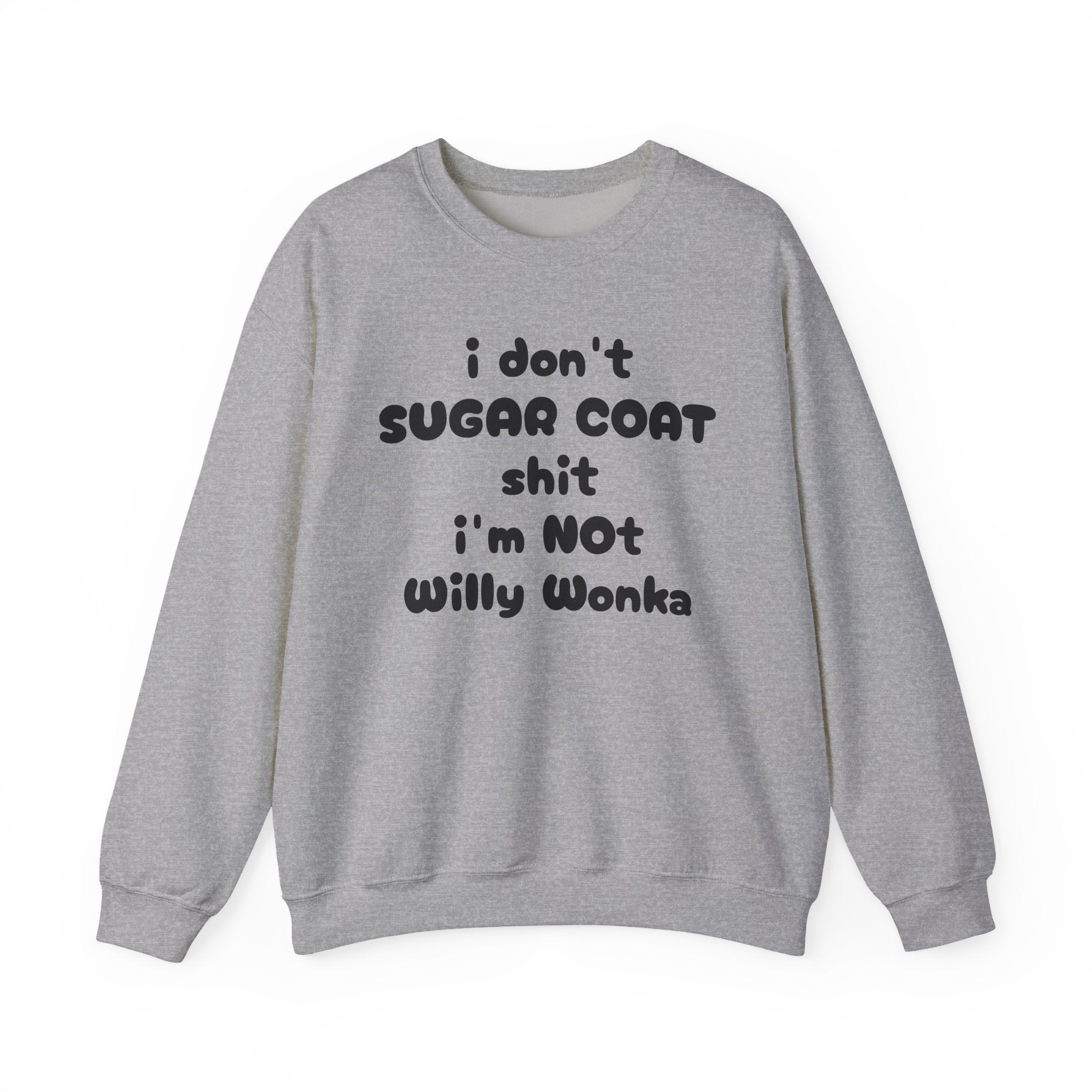 I don't sugar coat shit I'm Not Willy Wonka funny Sweatshirt