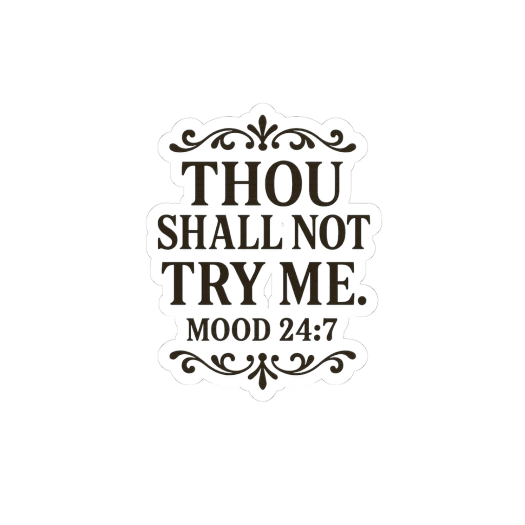 Thou Shall Not Try Me mood 24:7 Sticker | Kiss-Cut Vinyl Sticker