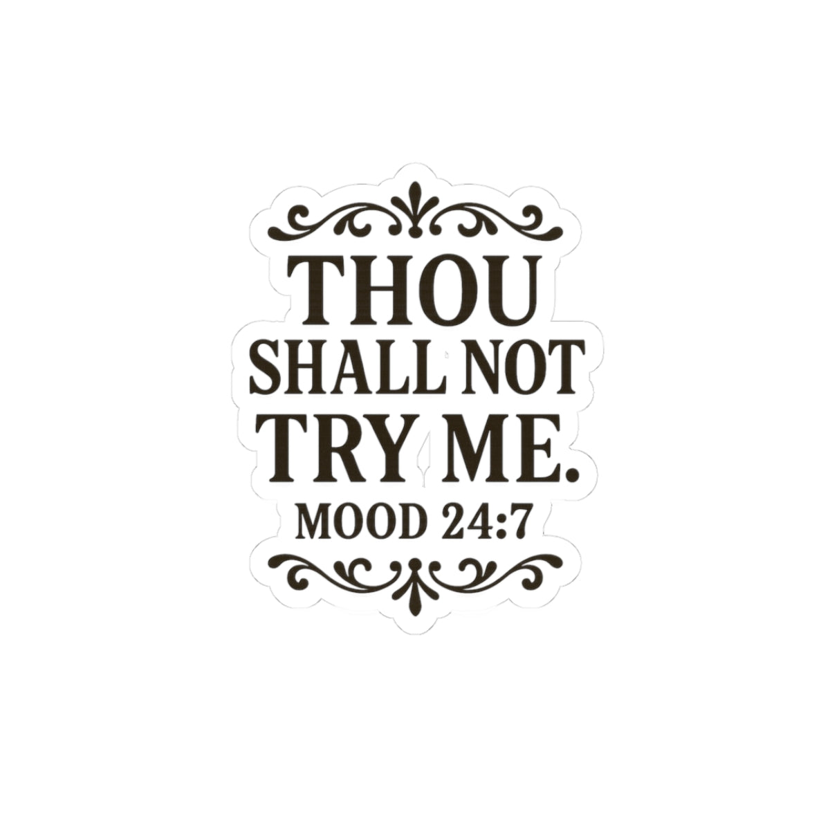 Thou Shall Not Try Me mood 24:7 Sticker | Kiss-Cut Vinyl Sticker