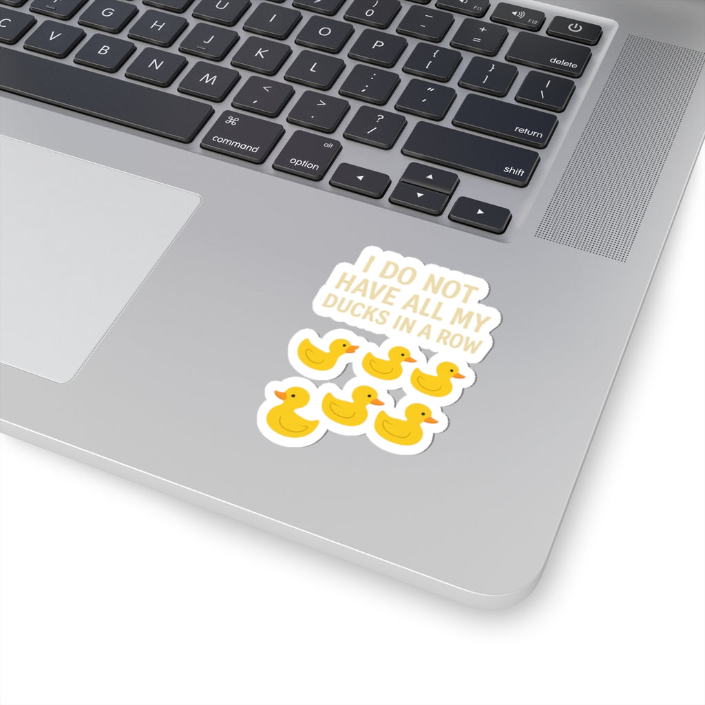 I Do Not Have All My Ducks In A Row Sticker