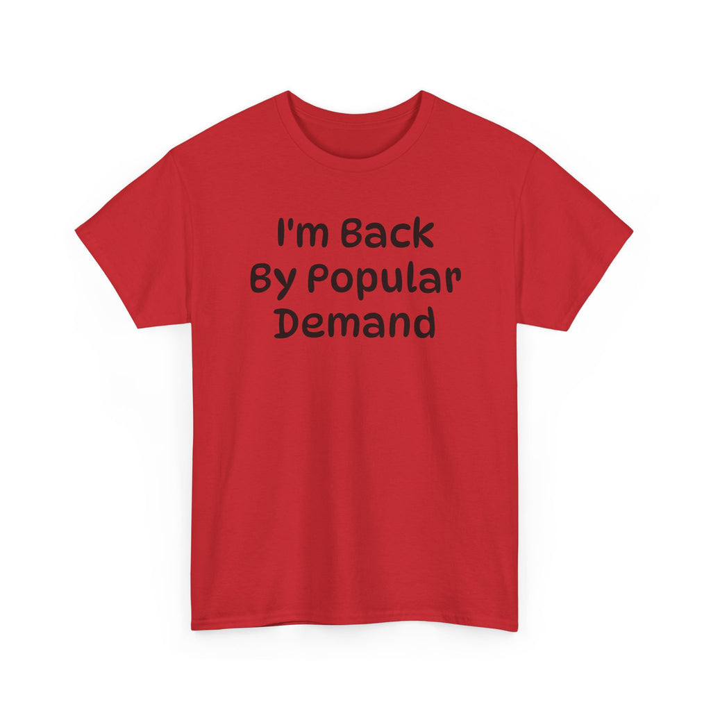 I'm Back By Popular Demand Funny Tee