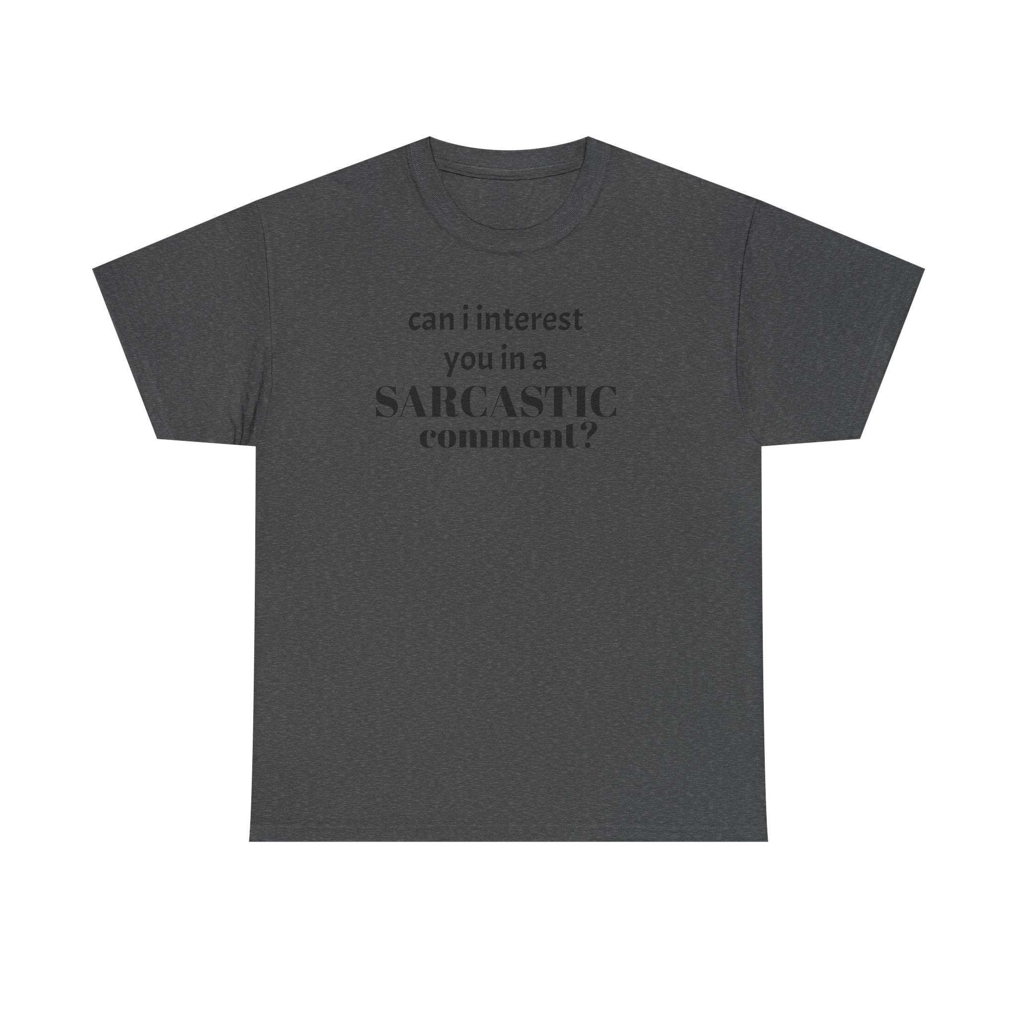 Can I Interest You in a Sarcastic Comment Tee | Sarcastic Quote Shirt