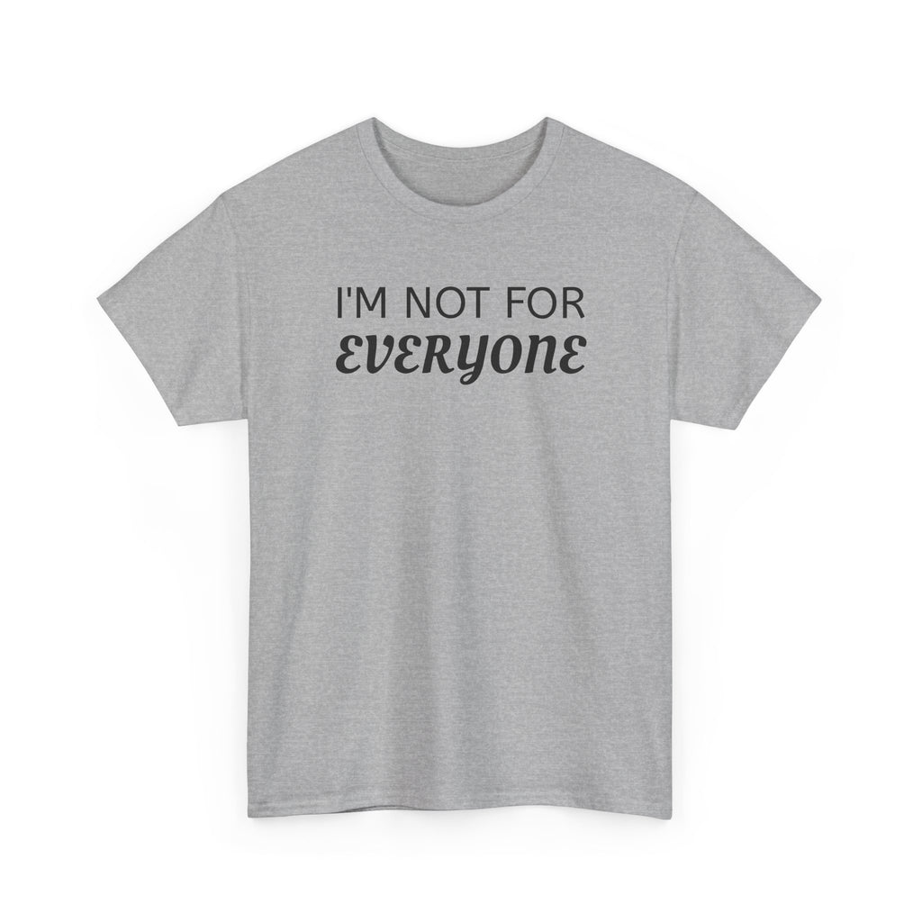 I'm Not For Everyone Tee