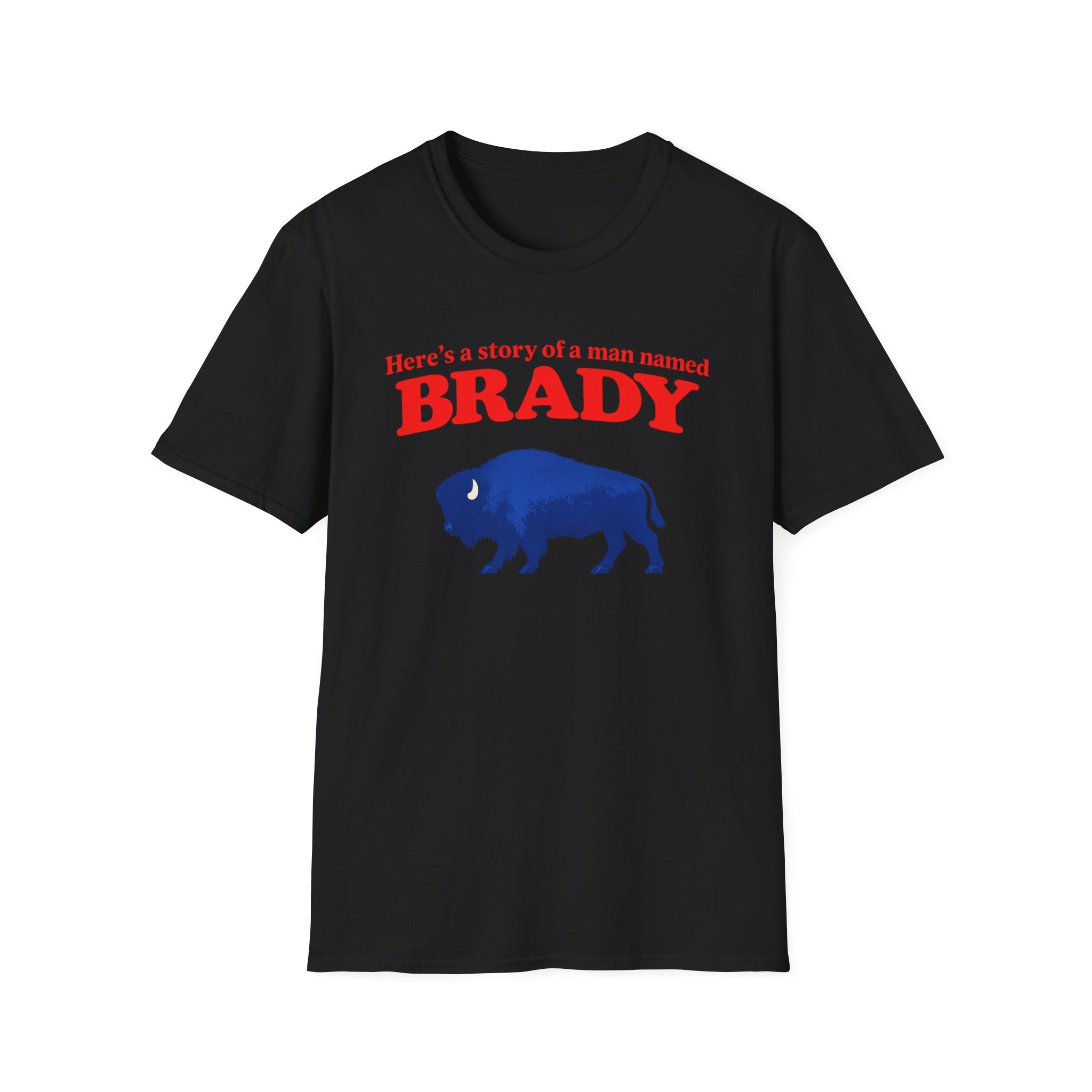 Buffalo a man named Brady Unisex Softstyle T-Shirt