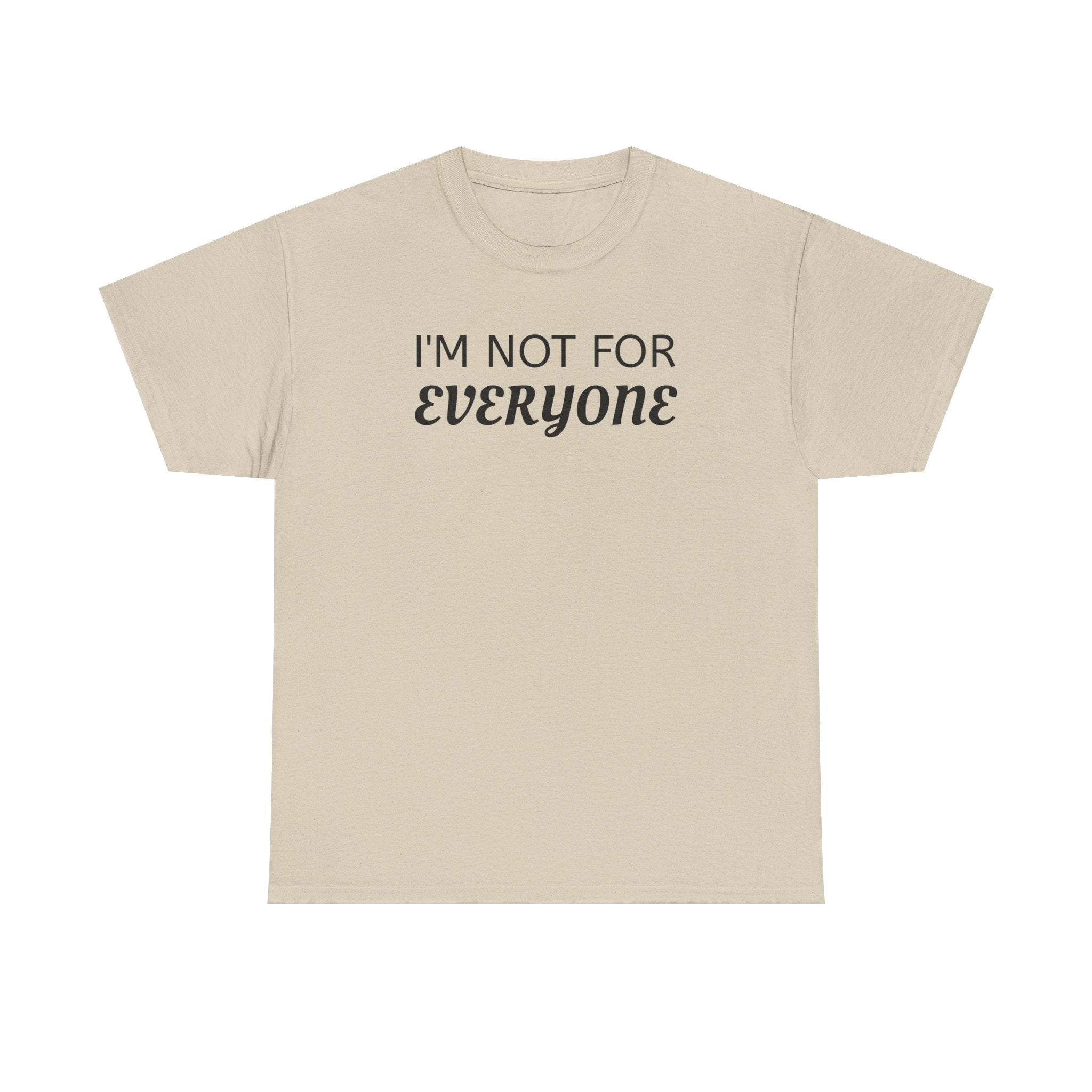 I'm Not For Everyone Tee