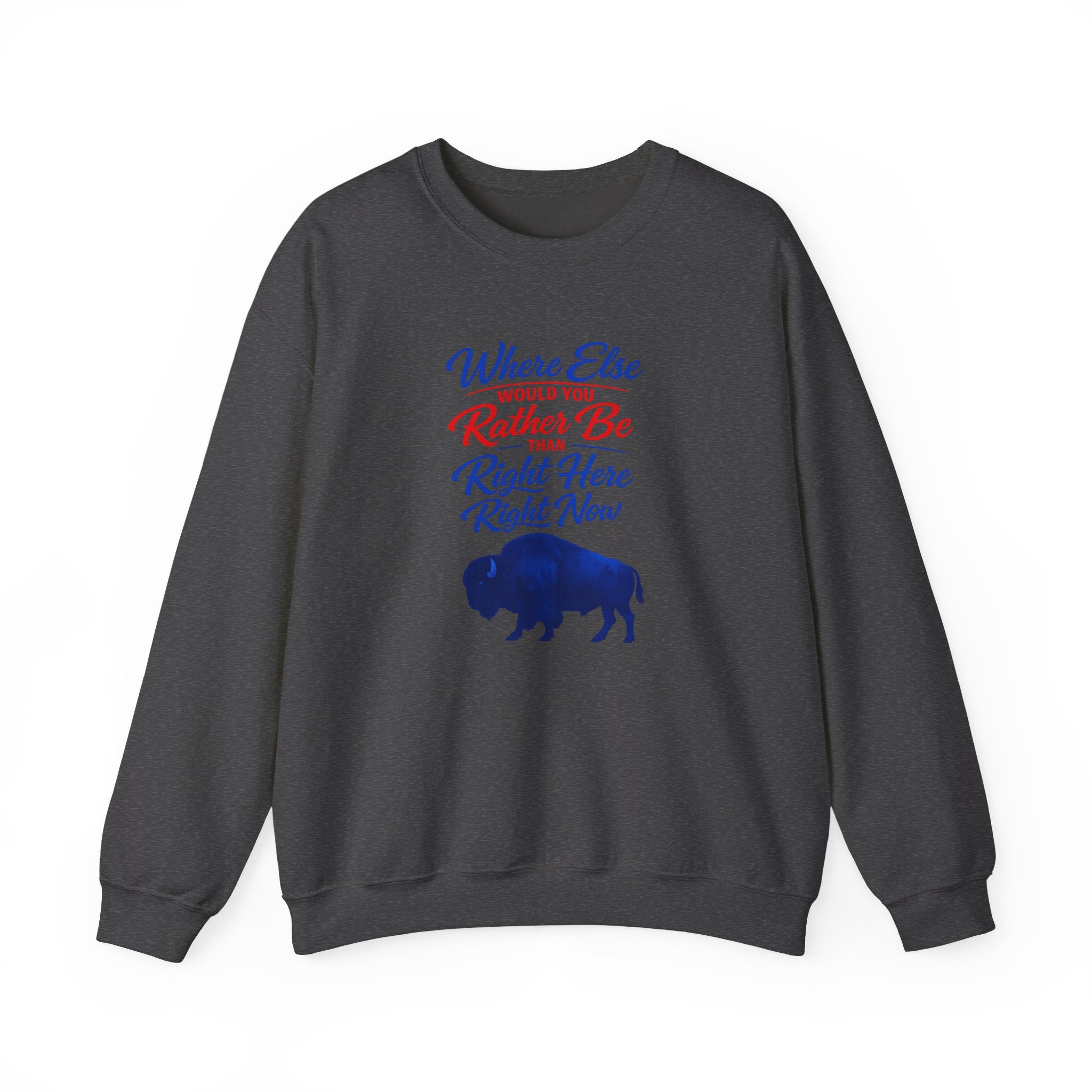 Where Else Would You Rather Be Right Here Right Now Buffalo Sweatshirt | Retro Script