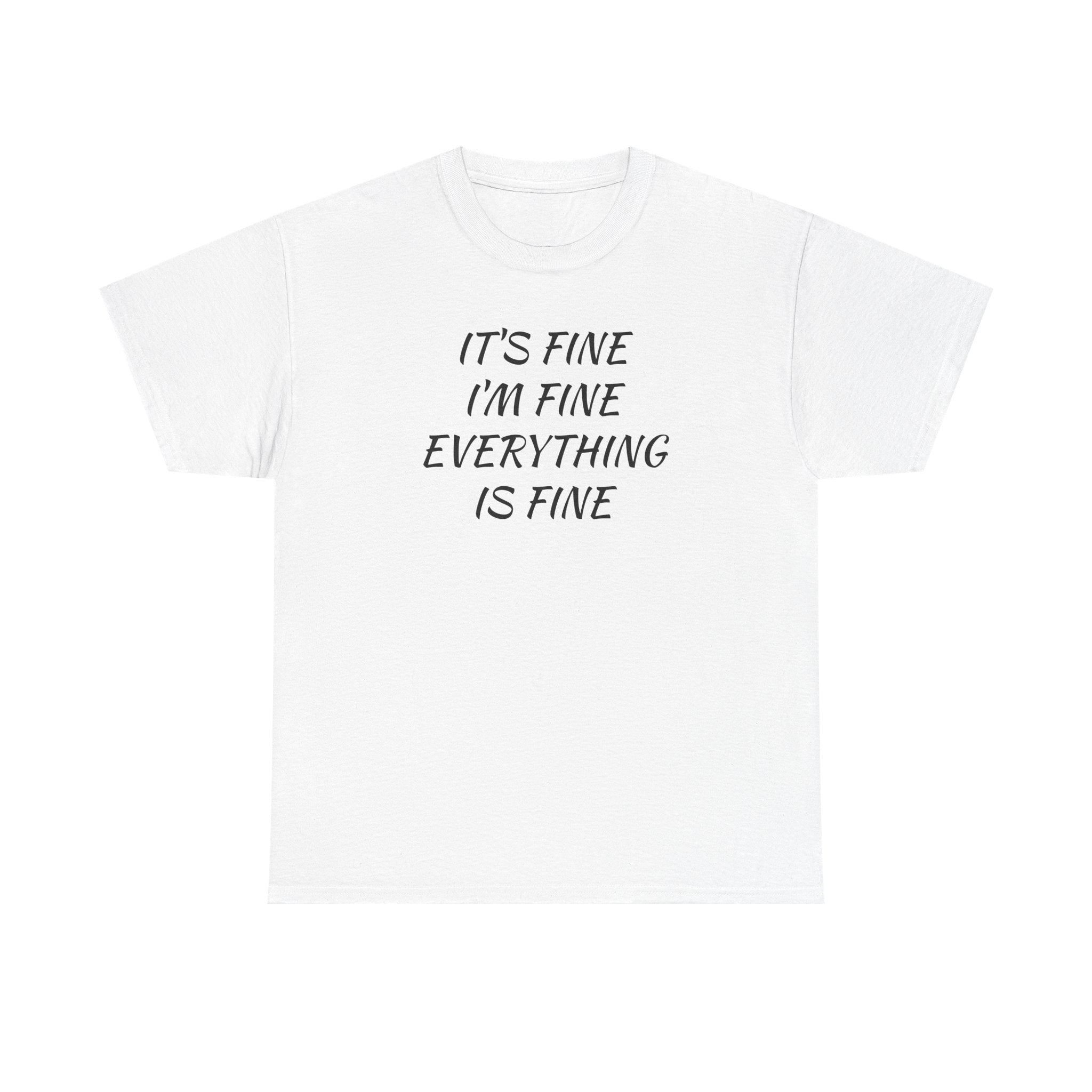 It's Fine I'm Fine Everything Is Fine T-Shirt