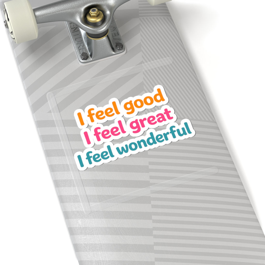 I feel good I feel great I feel wonderful Sticker | Kiss-Cut Vinyl