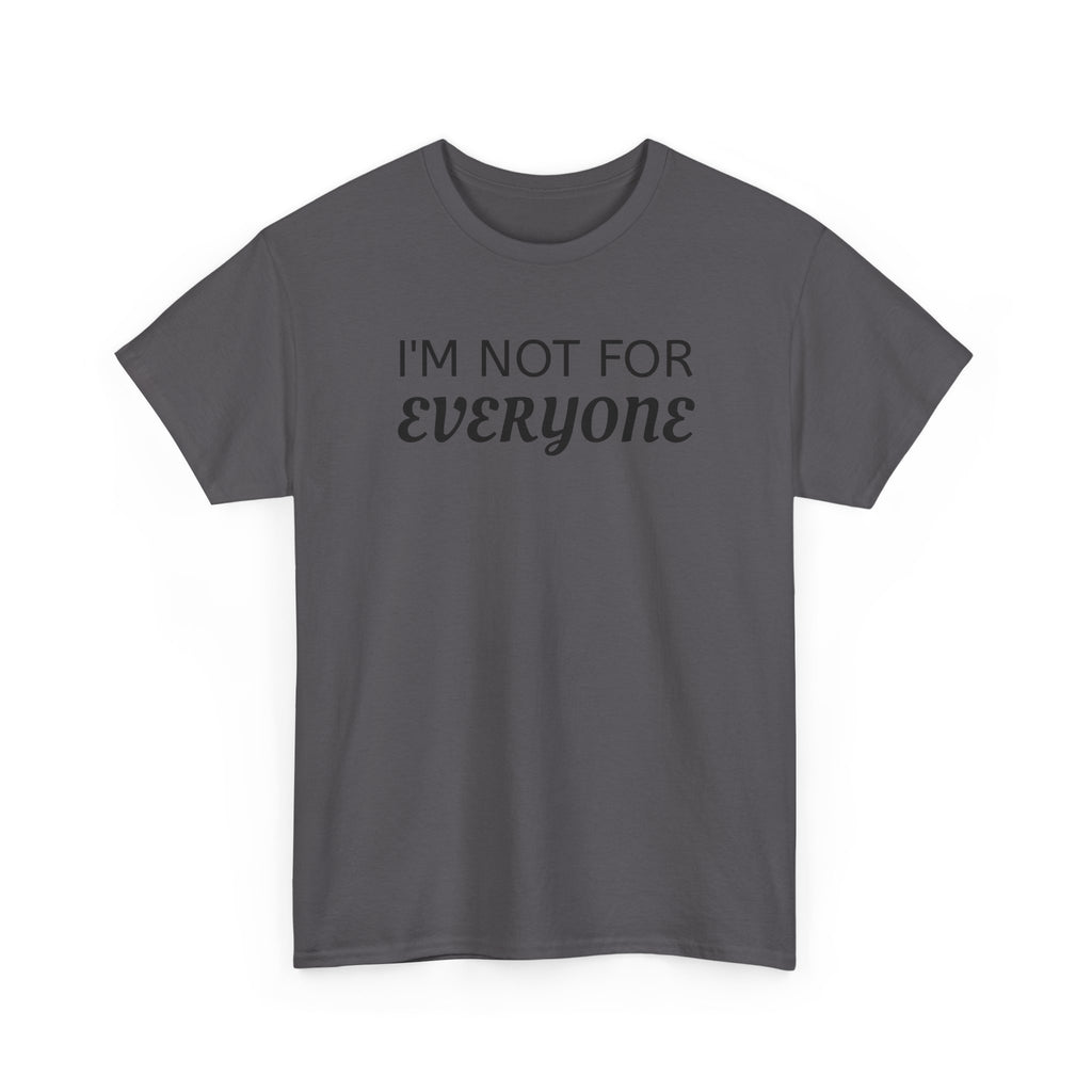 I'm Not For Everyone Tee