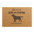 Doormat - "Life isn’t all Dogs and Camping but it should be" Outdoor Welcome Mat