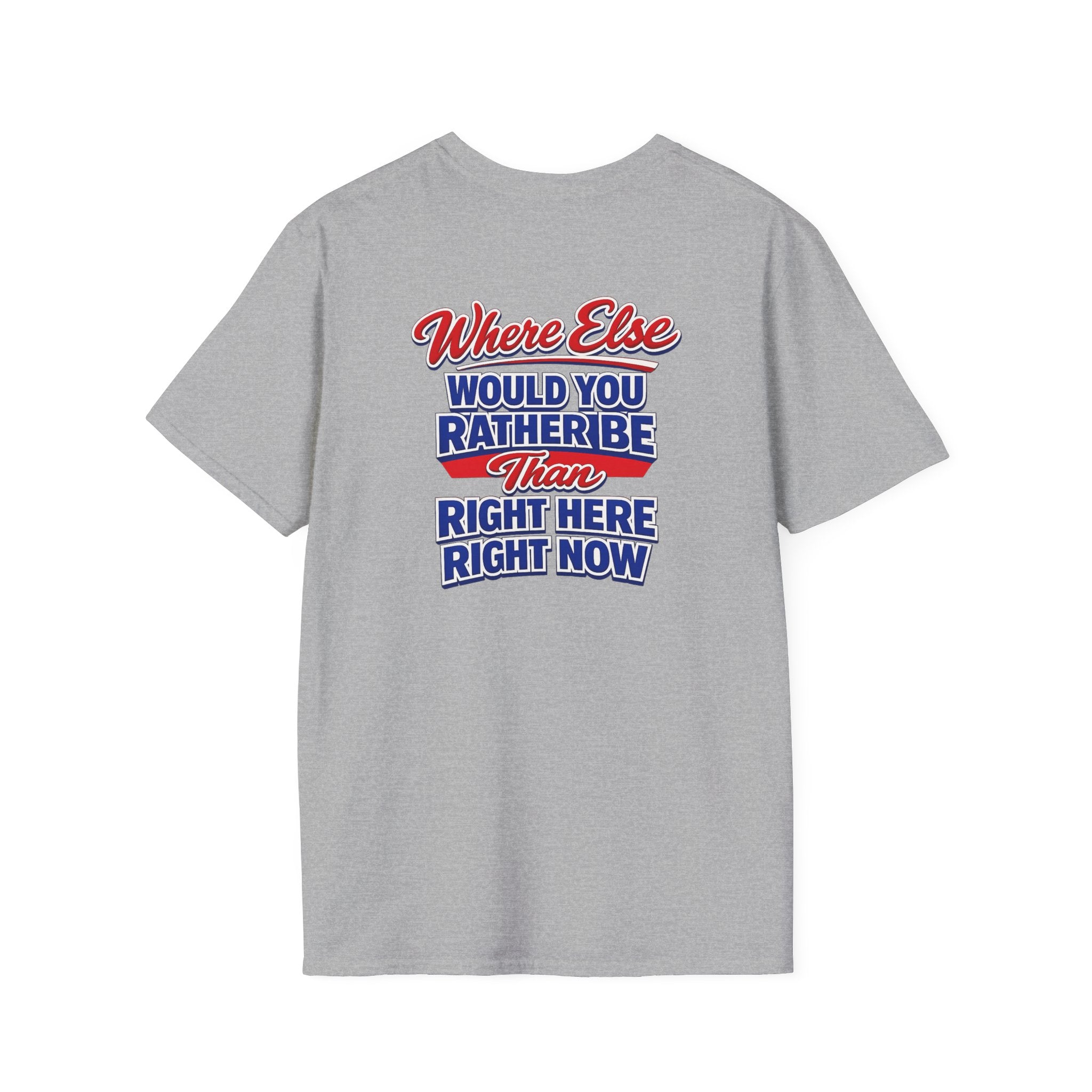 Where Else Would You Rather Be Than Right Here Right Now T-Shirt | Buffalo Graphic