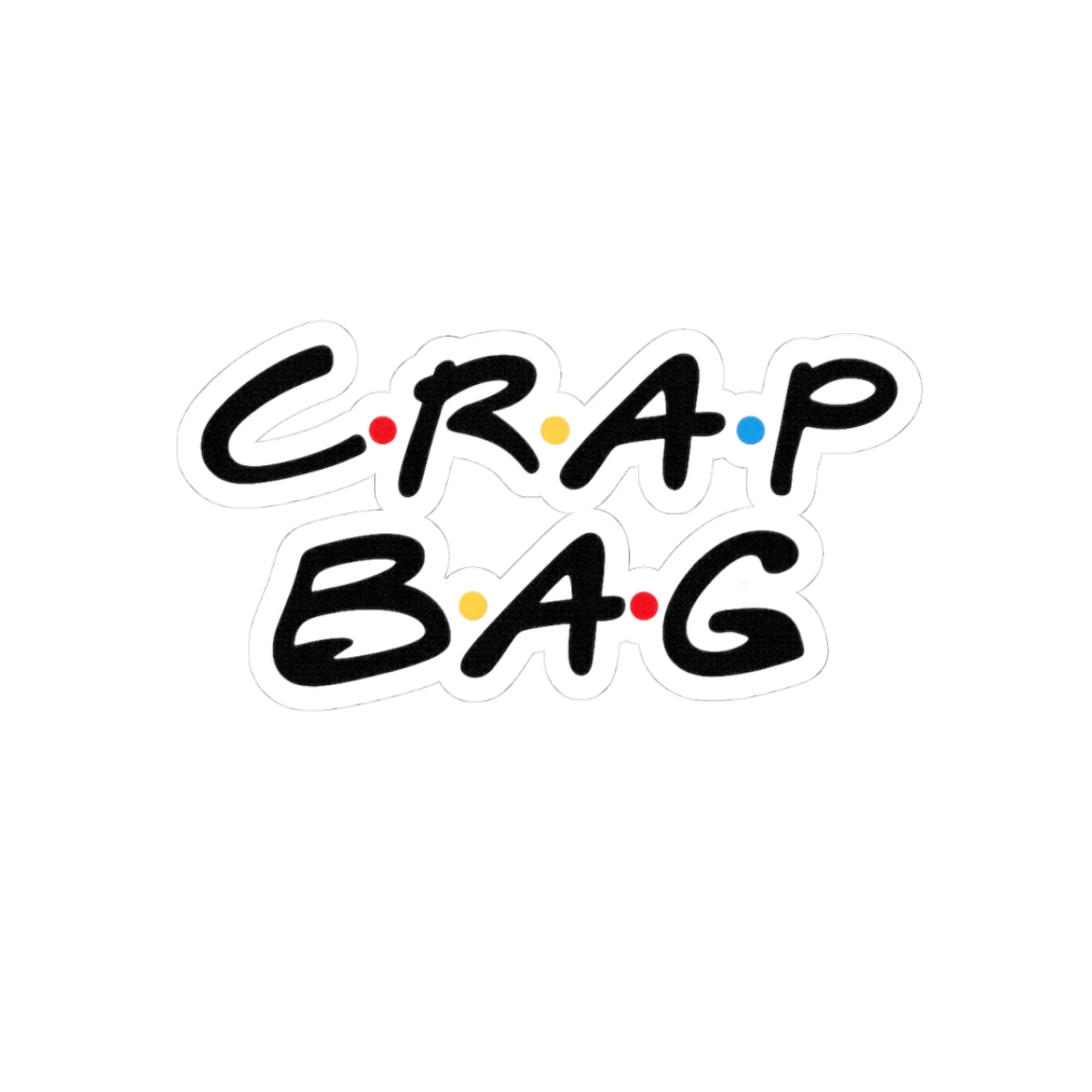 Friends CRAP BAG Kiss-Cut Sticker | Script Text with Colored Dots, Laptop Decal