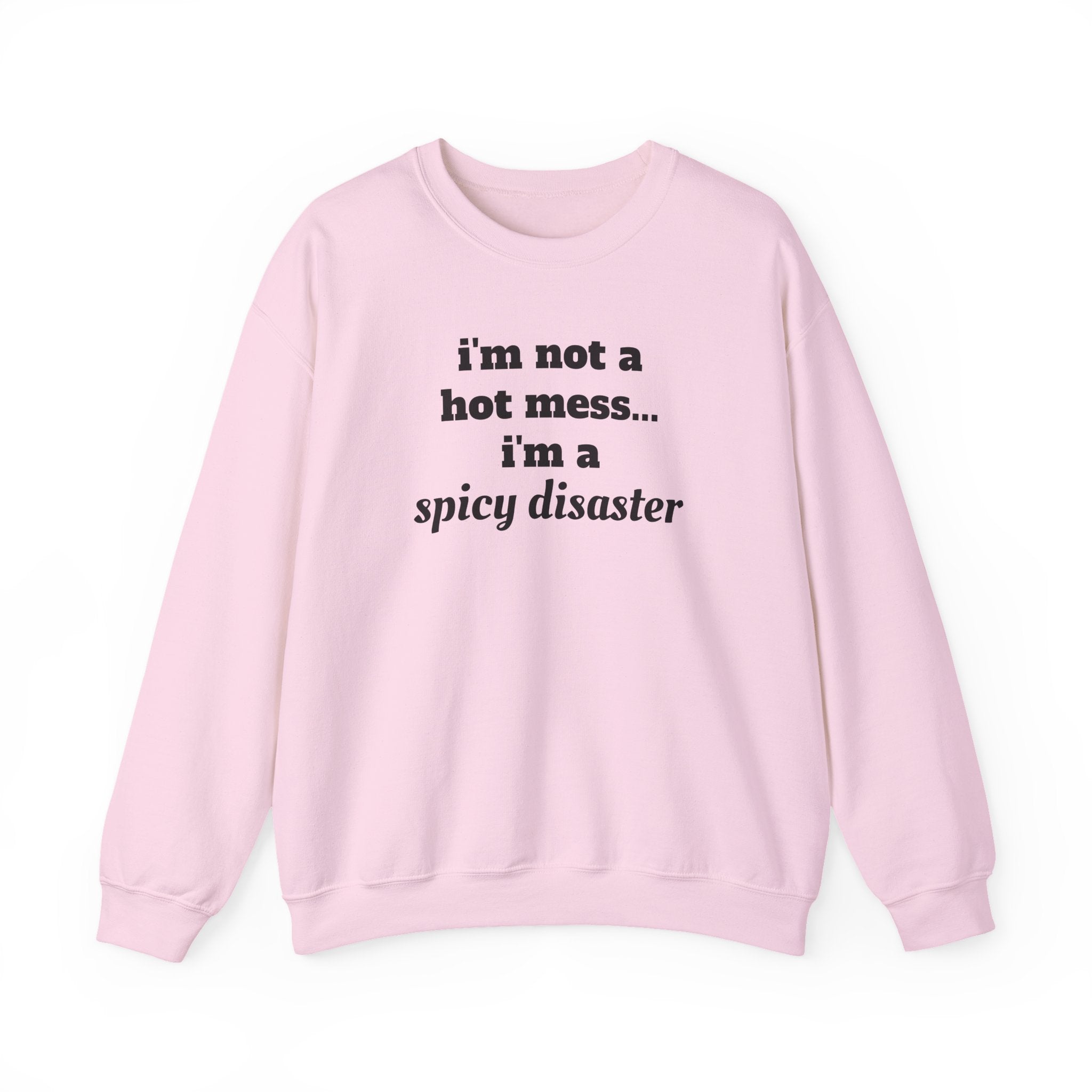 i'm not a hot mess i'm a spicy disaster Funny Sweatshirt | Funny Quote Crewneck