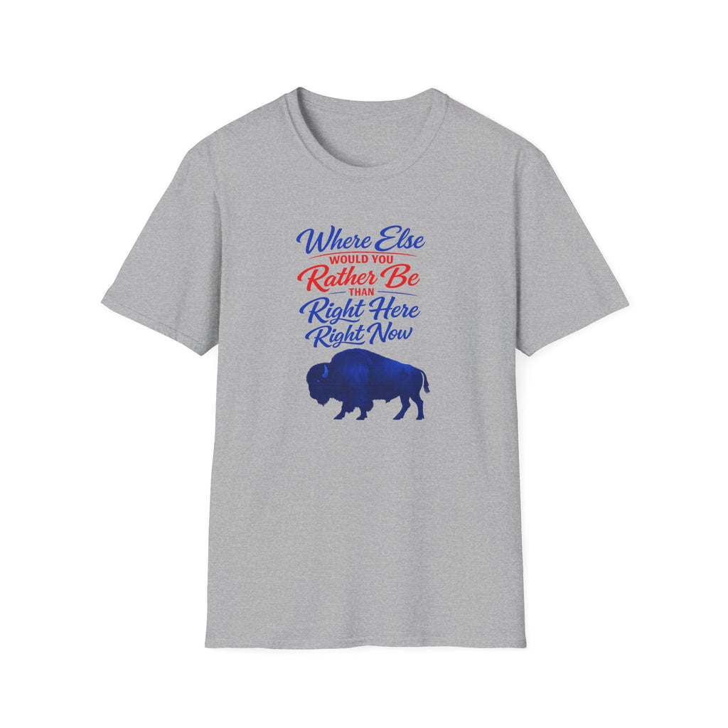 Where Else Would You Rather Be Right Here Right Now Buffalo T-Shirt | Buffalo Silhouette Tee
