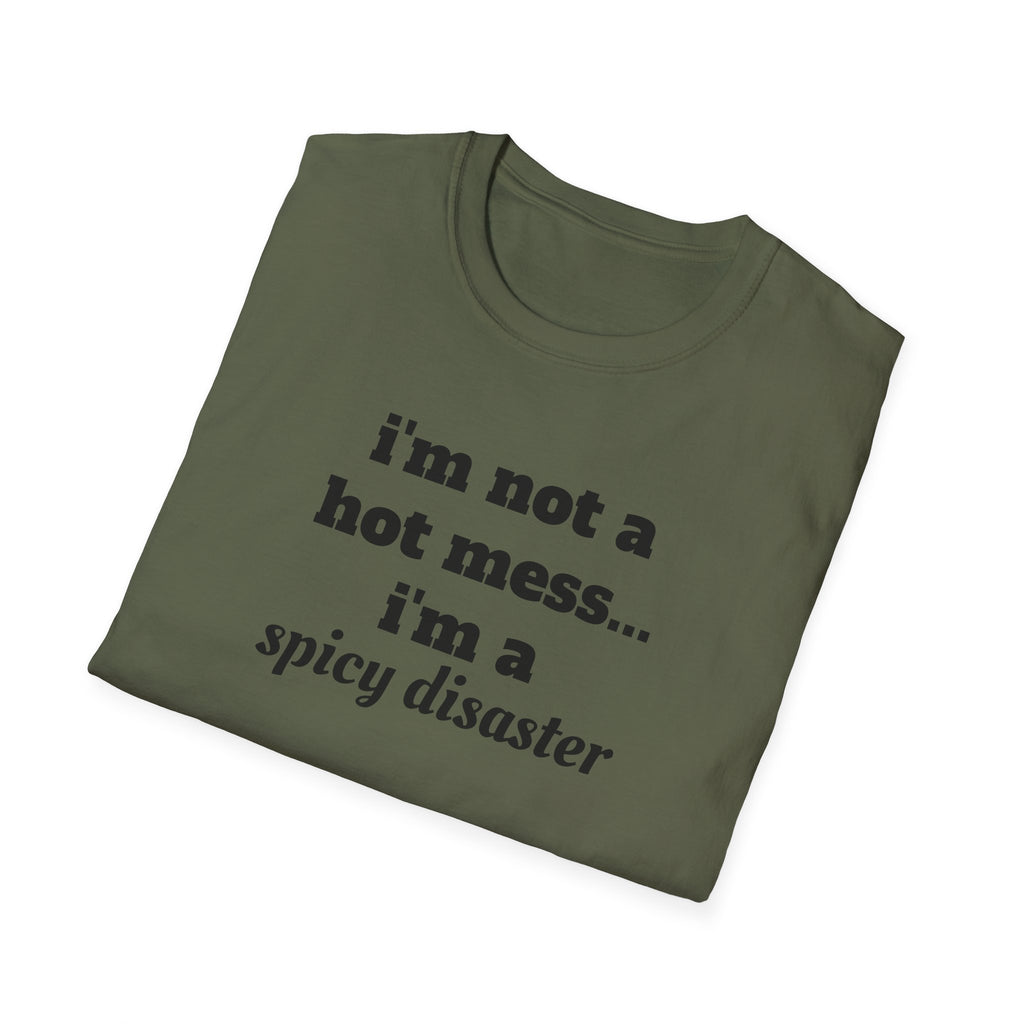 i'm not a hot mess i'm a spicy disaster funny T-Shirt | Funny Text Tee