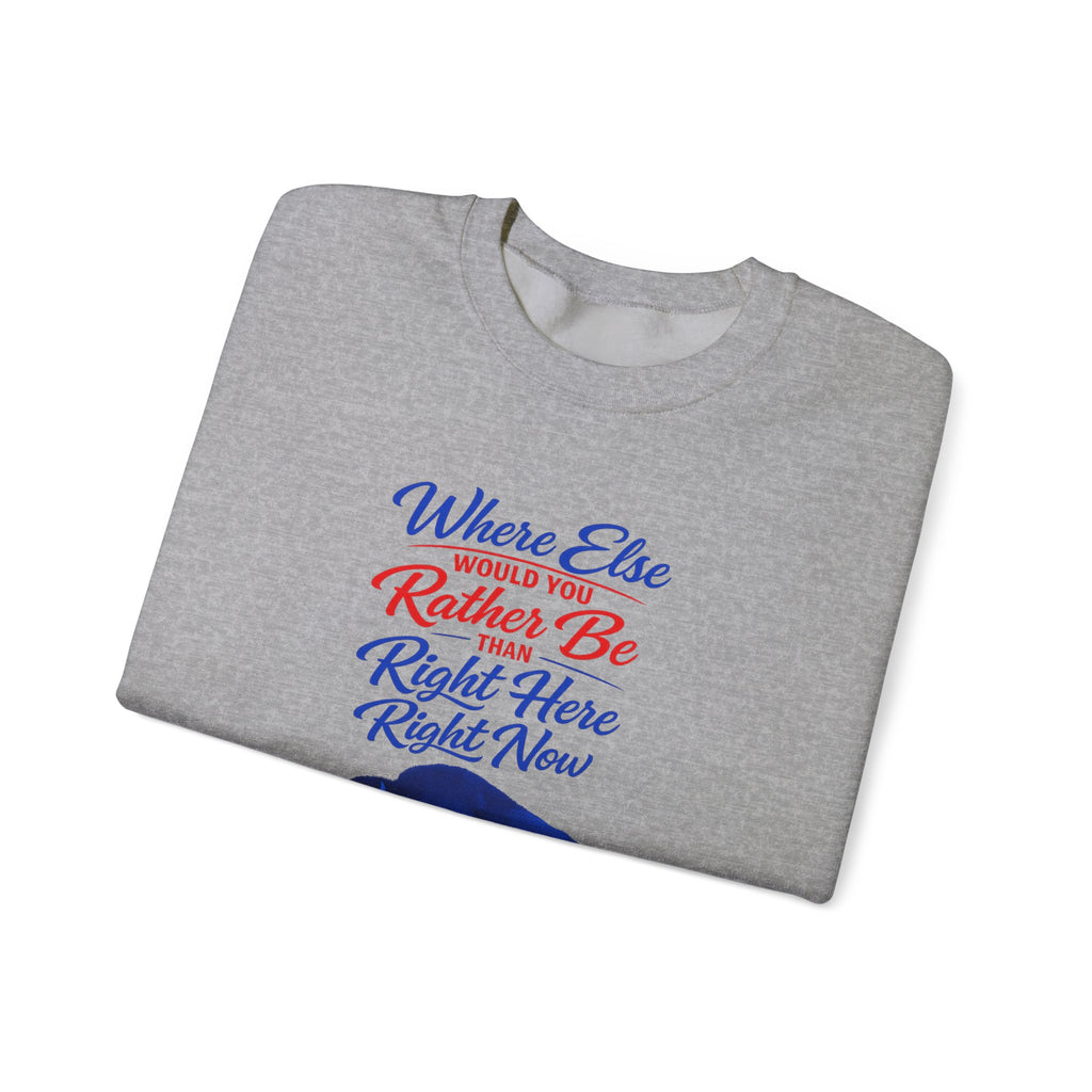 Where Else Would You Rather Be Right Here Right Now Buffalo Sweatshirt | Retro Script