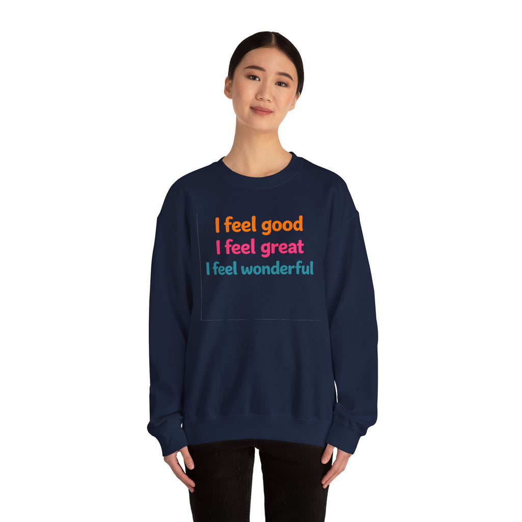 I feel good I feel great I feel wonderful Sweatshirt | Positive Affirmation
